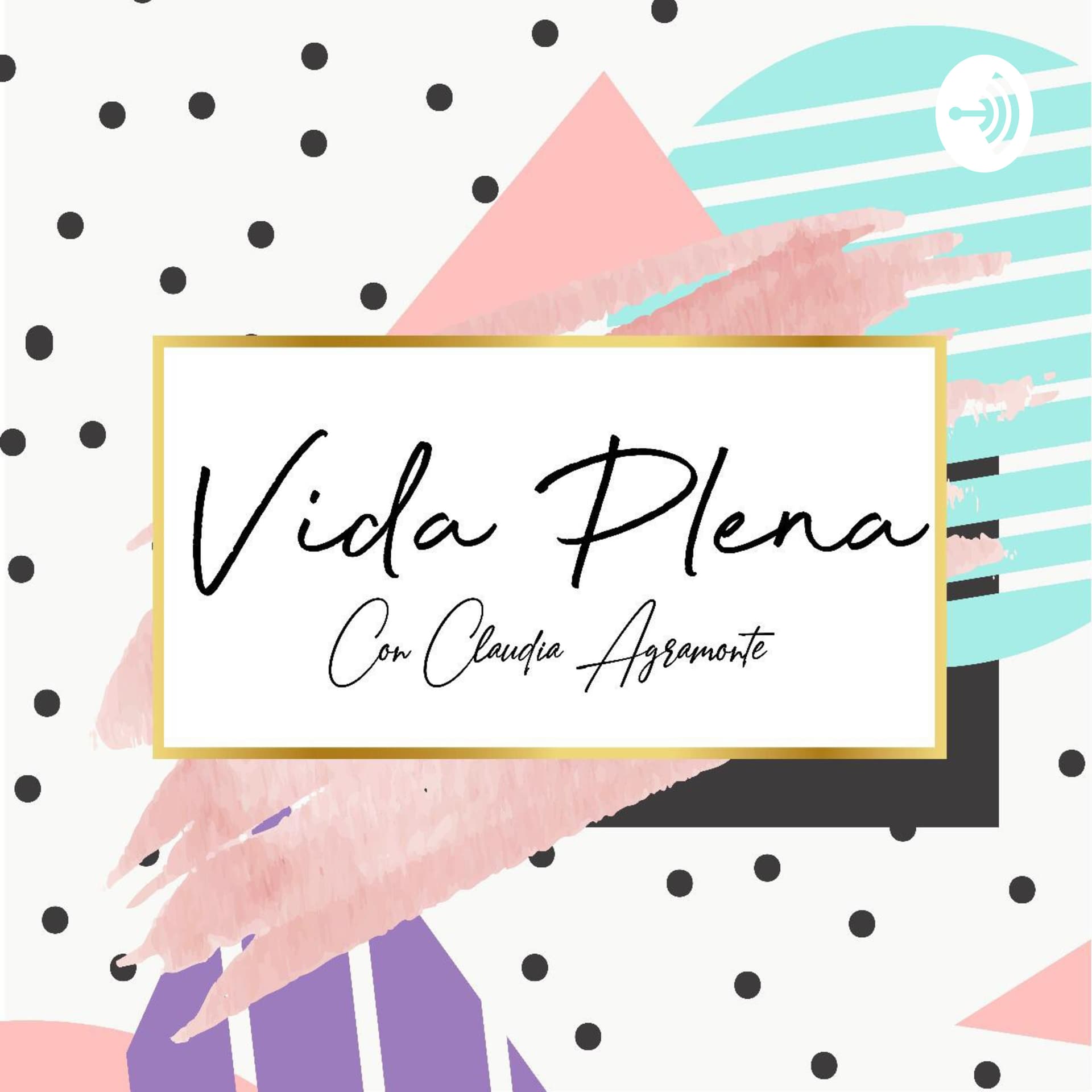 Vida Plena con Claudia Agramonte - Podcasts