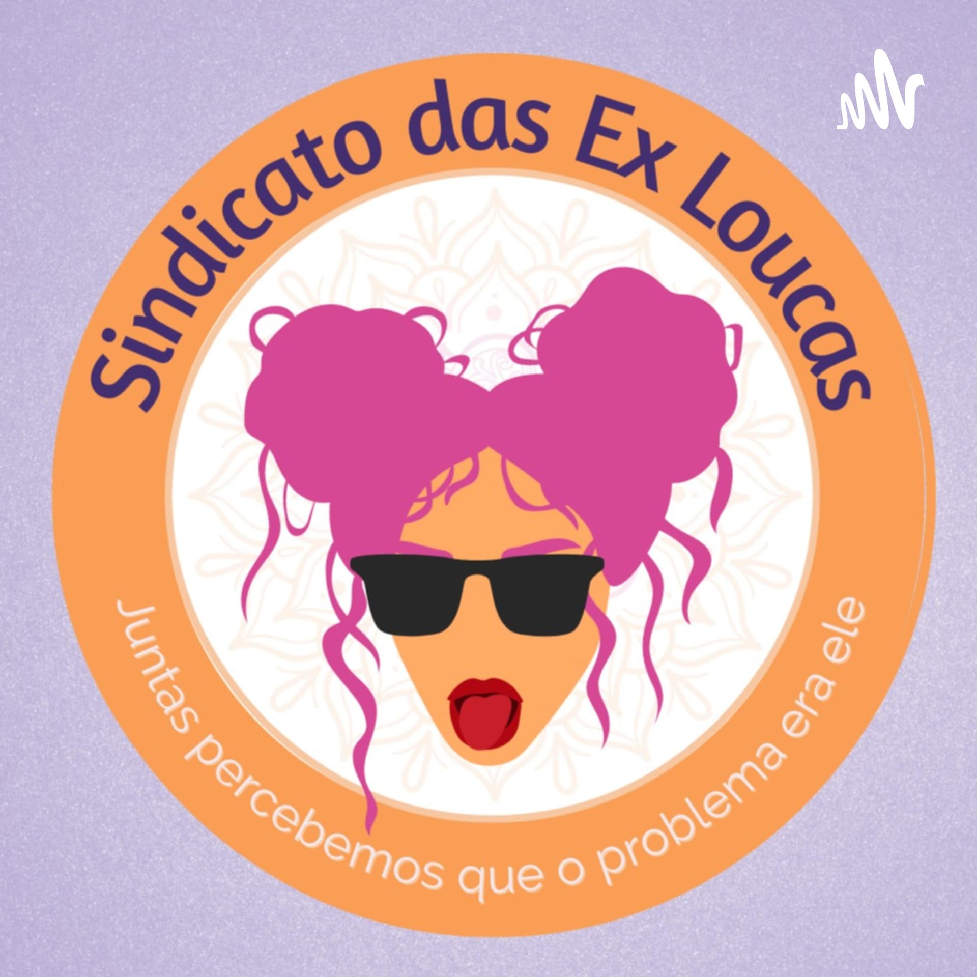 Sindicato das Ex Loucas - Podcasts