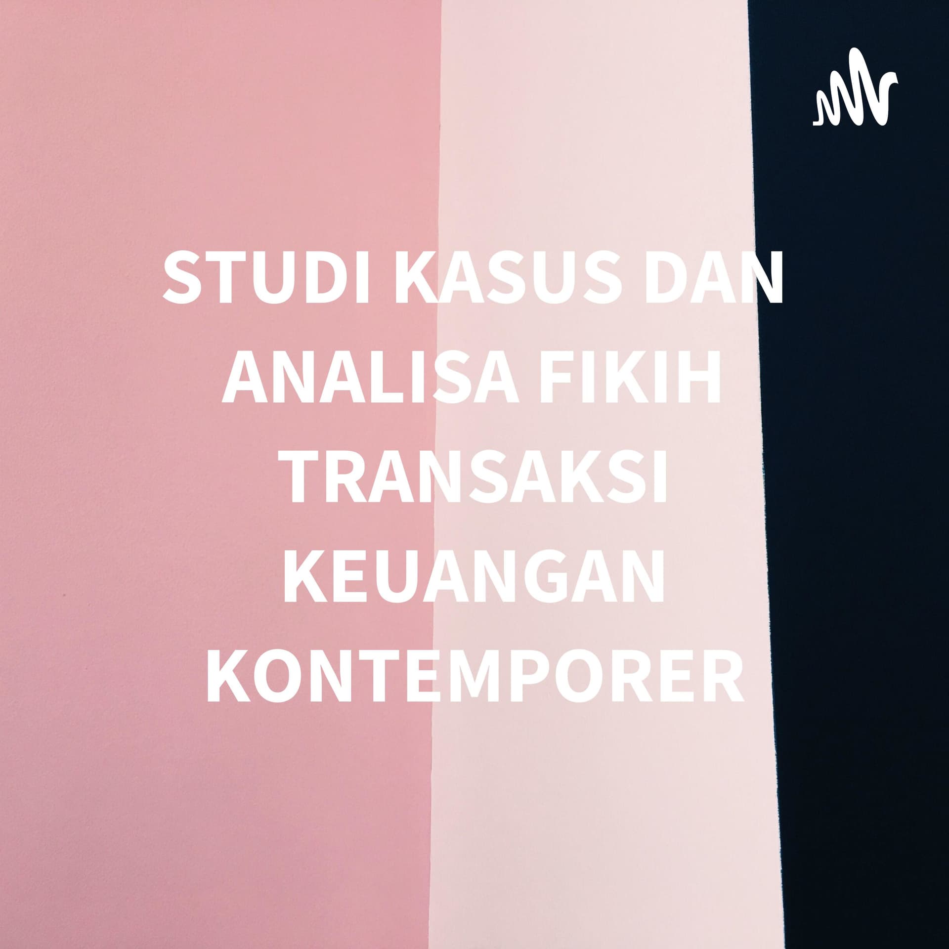 STUDI KASUS DAN ANALISA FIKIH TRANSAKSI KEUANGAN KONTEMPORER - Podcasts