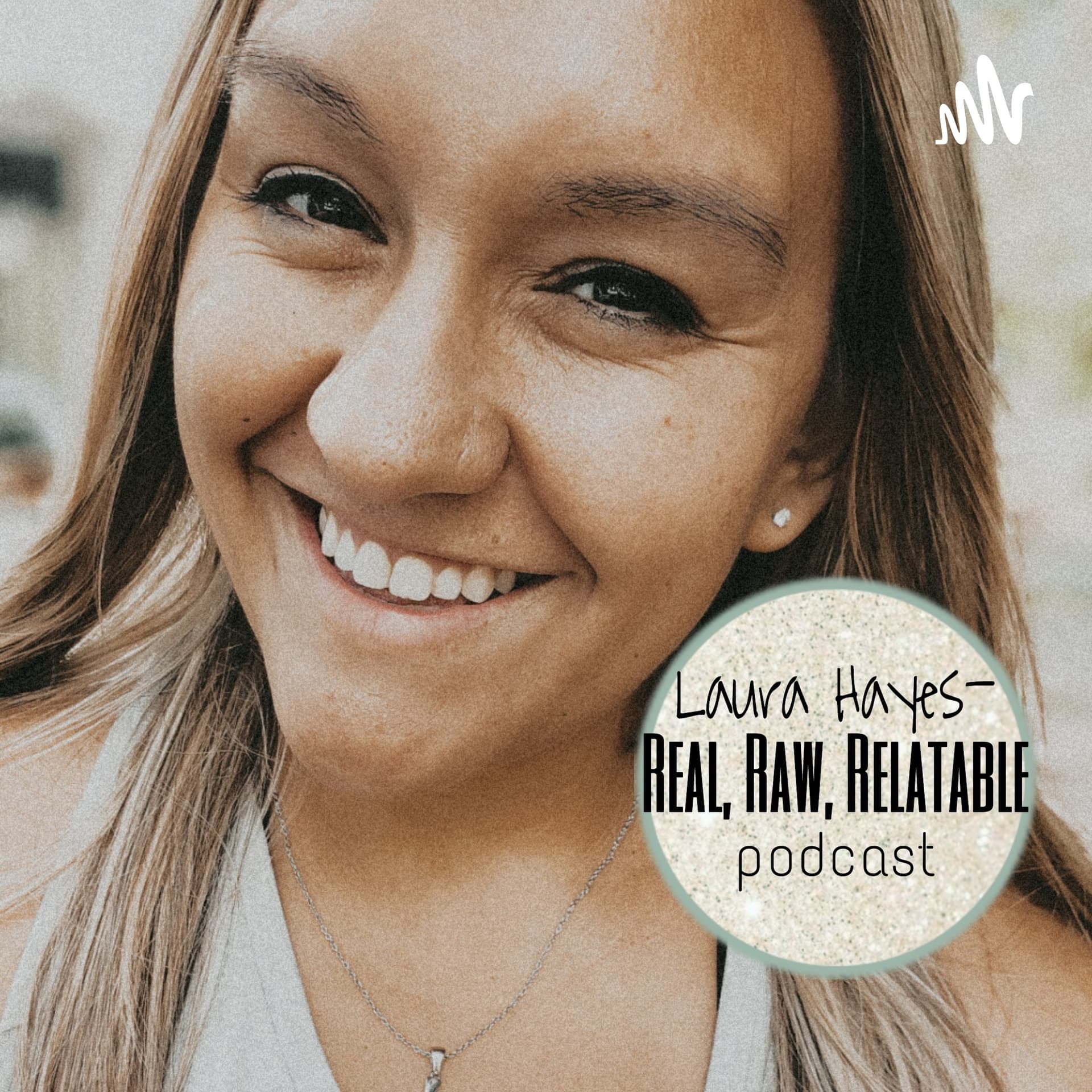 Laura Hayes - Real, Raw, Relatable - Podcasts