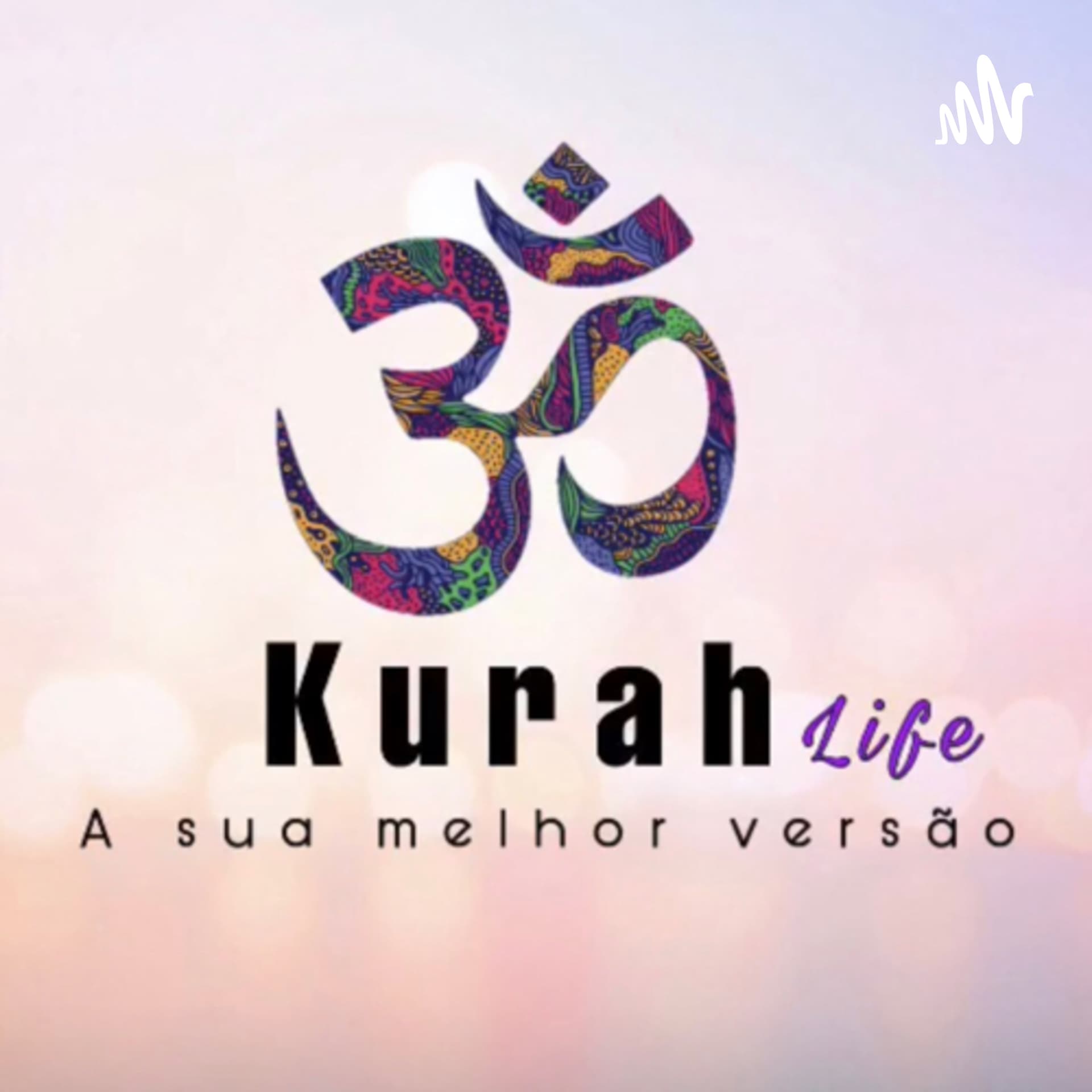 Kurah Life a sua Melhor Versão - Podcasts