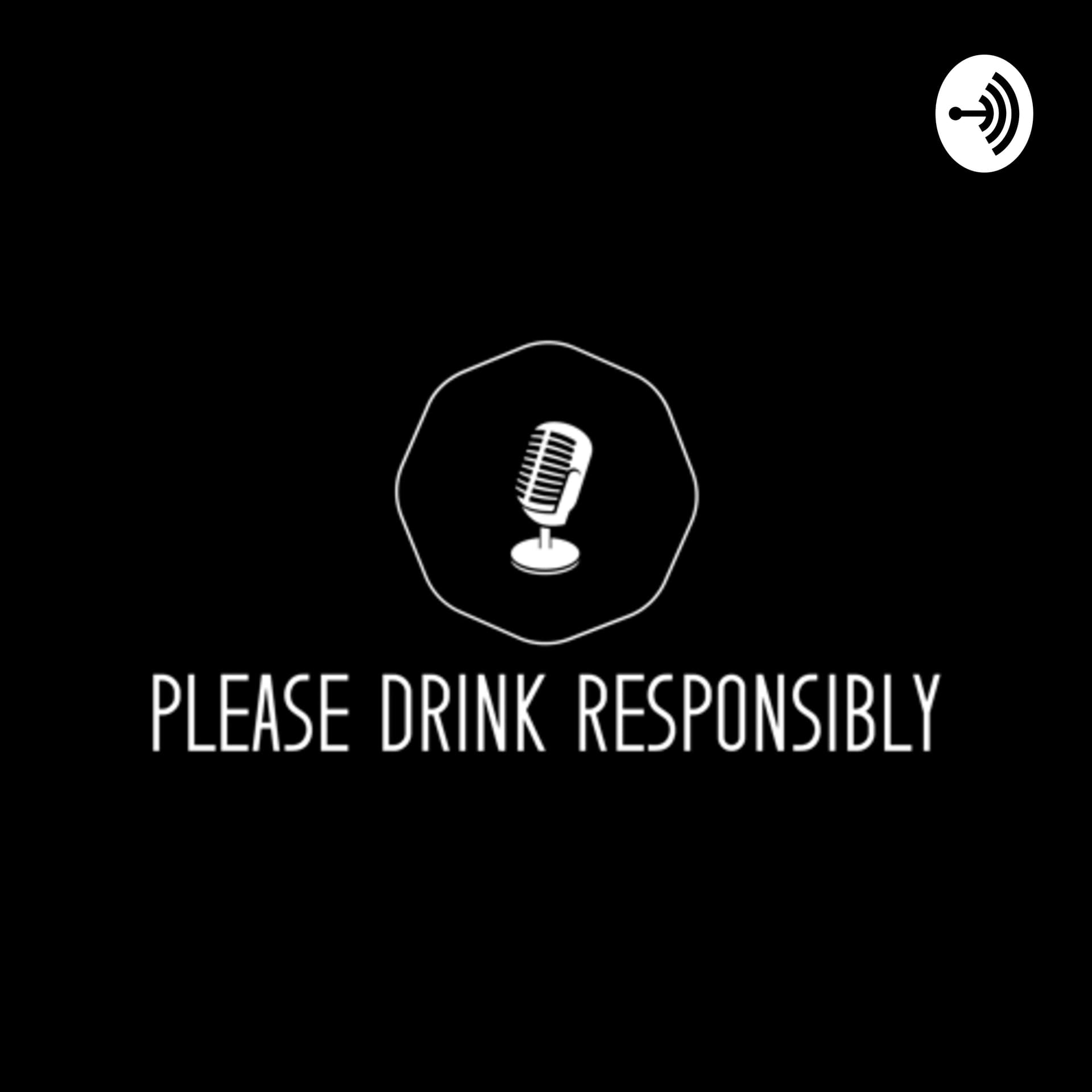 Please Drink Responsibly - Podcastler