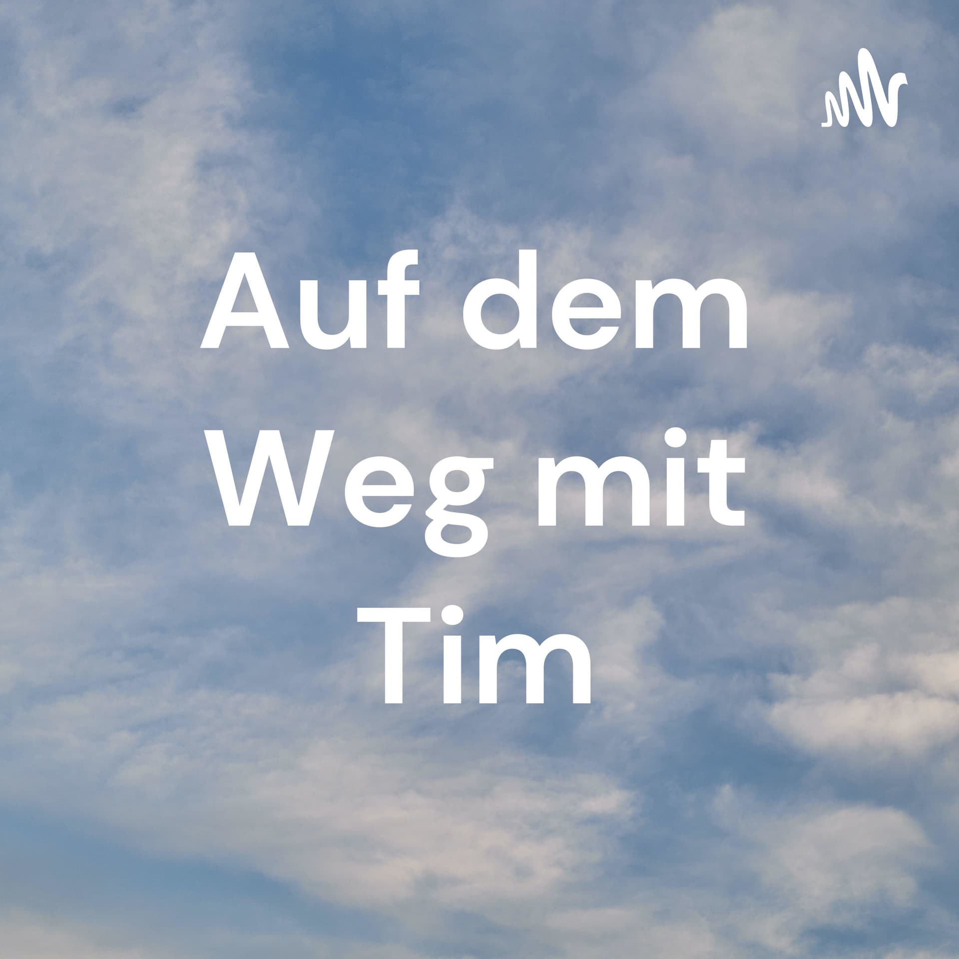 Auf dem Weg mit Tim - Podcasts