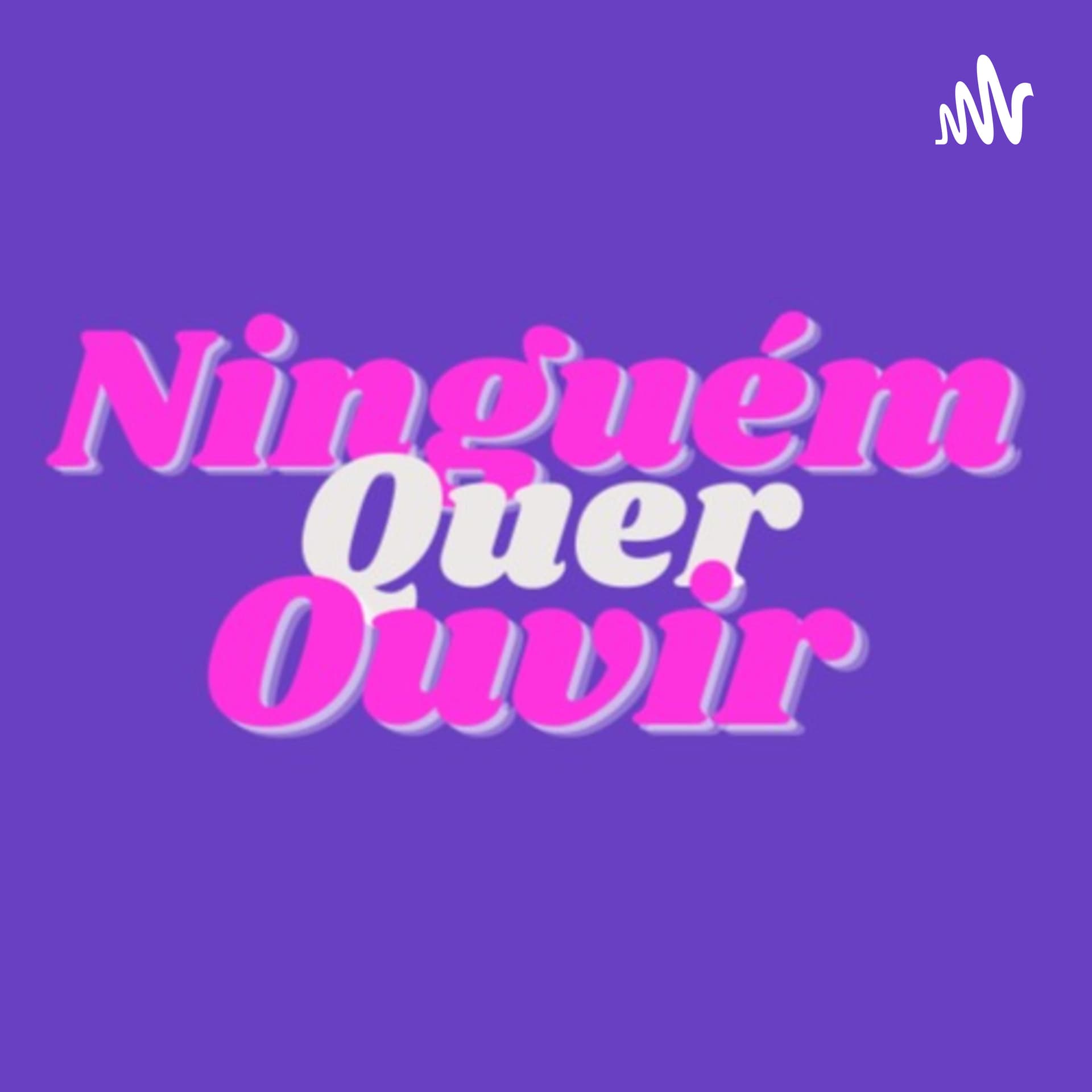 Ninguém Quer Ouvir - Podcasts