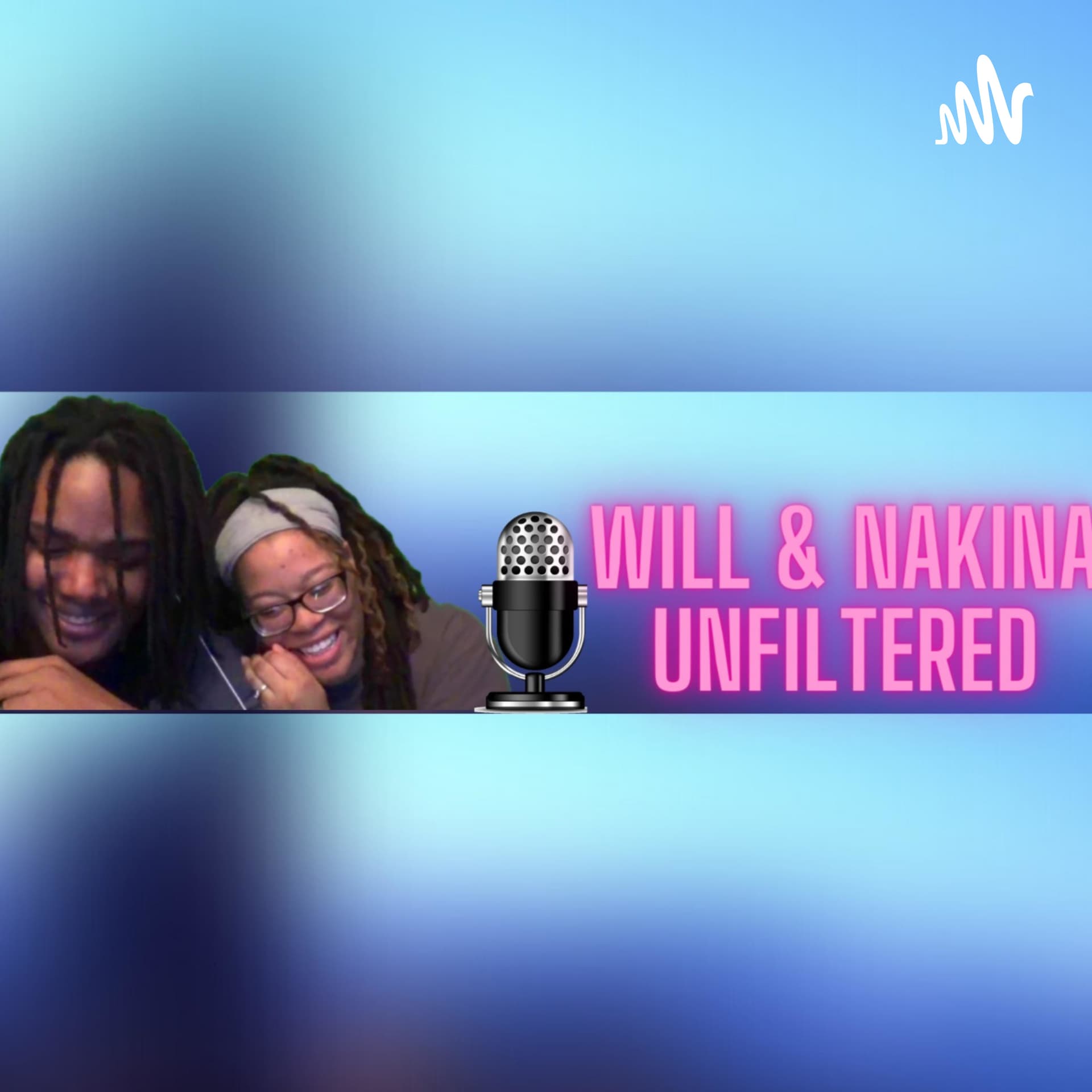 Will & Nakina UNFILTERED - بودكاست
