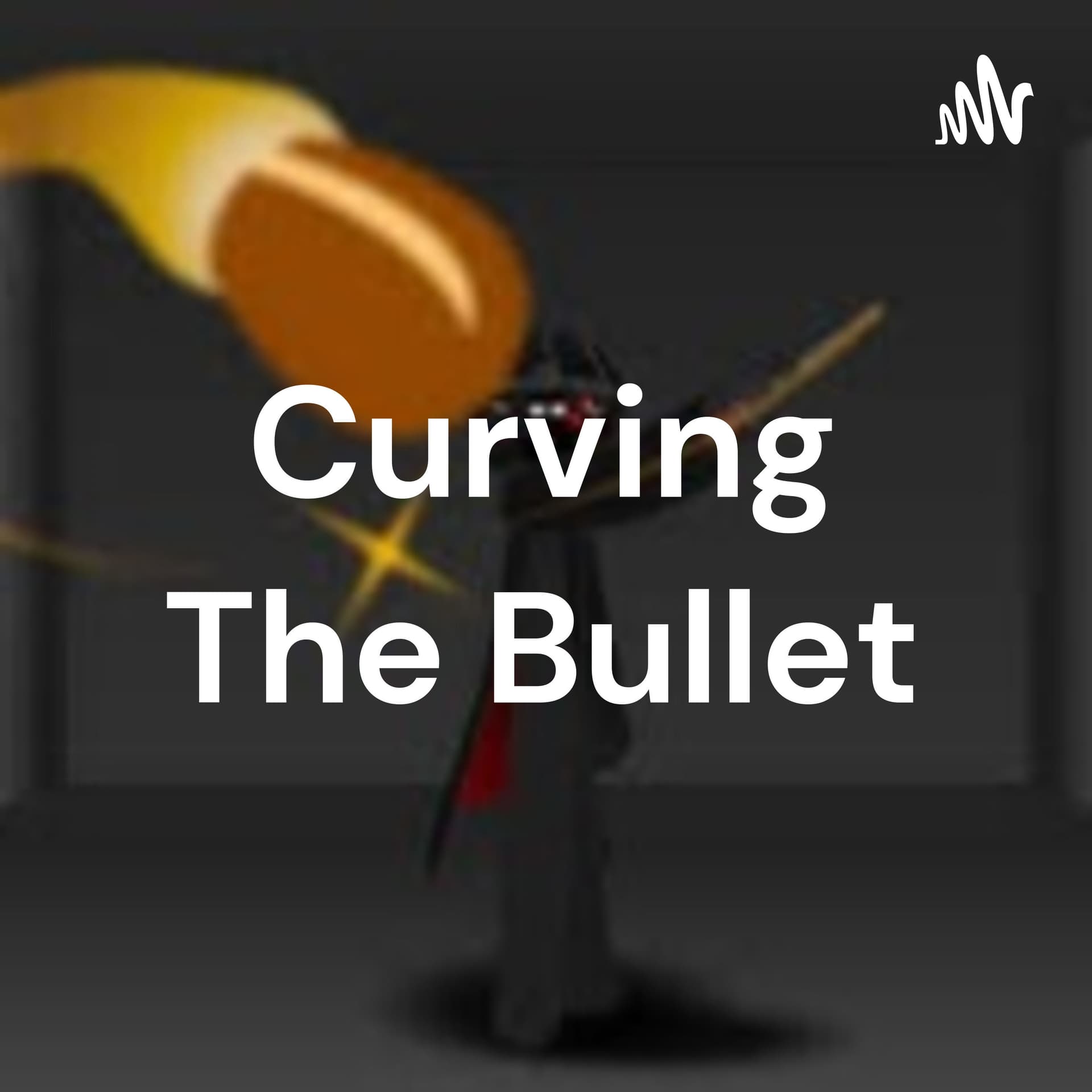 Curving The Bullet - Podcasts