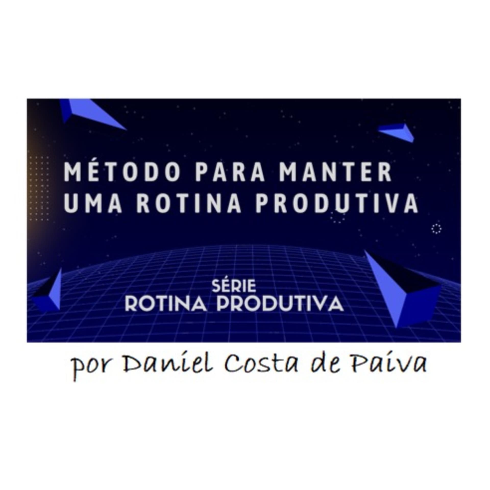 Rotina Produtiva por DCP - Daniel Costa de Paiva - Podcasts