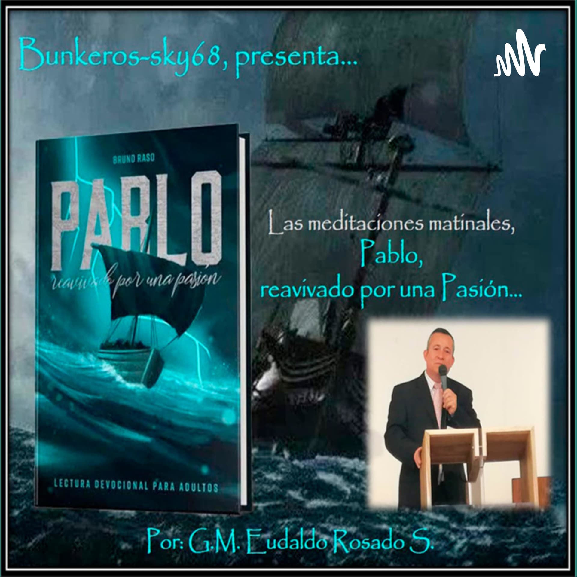 Pablo: Reavivado por una pasión - Eudaldo Rosado - Podcasts