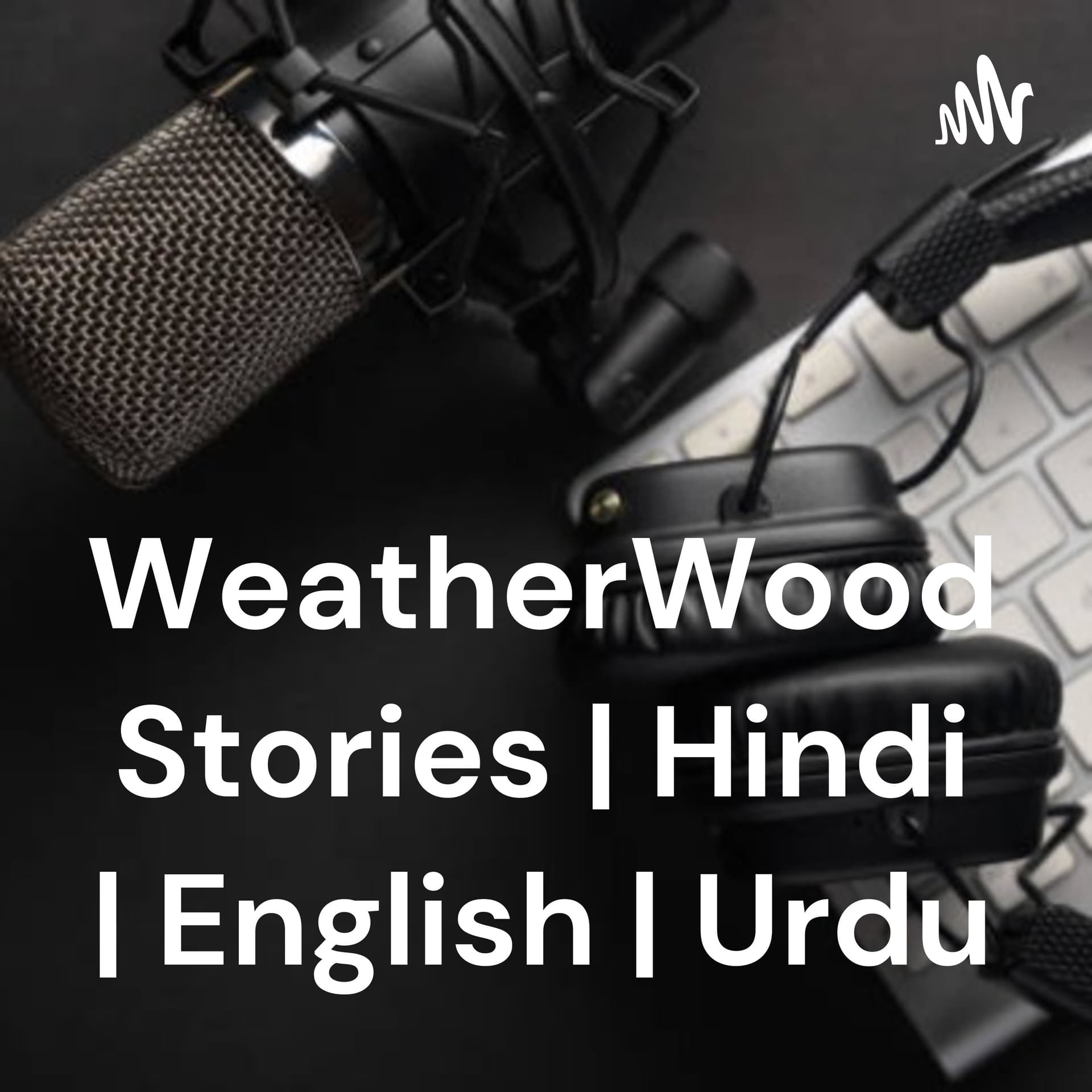 WeatherWood Stories | Hindi | English | Urdu - Podcast