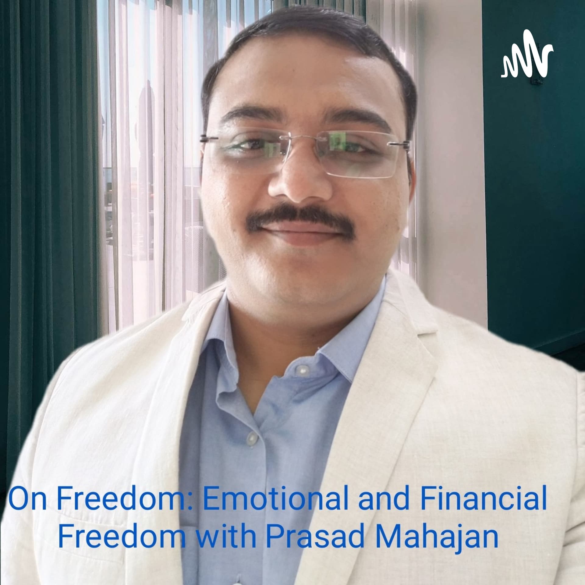 On Freedom: Emotional and Financial Freedom with Prasad Mahajan - Podcast