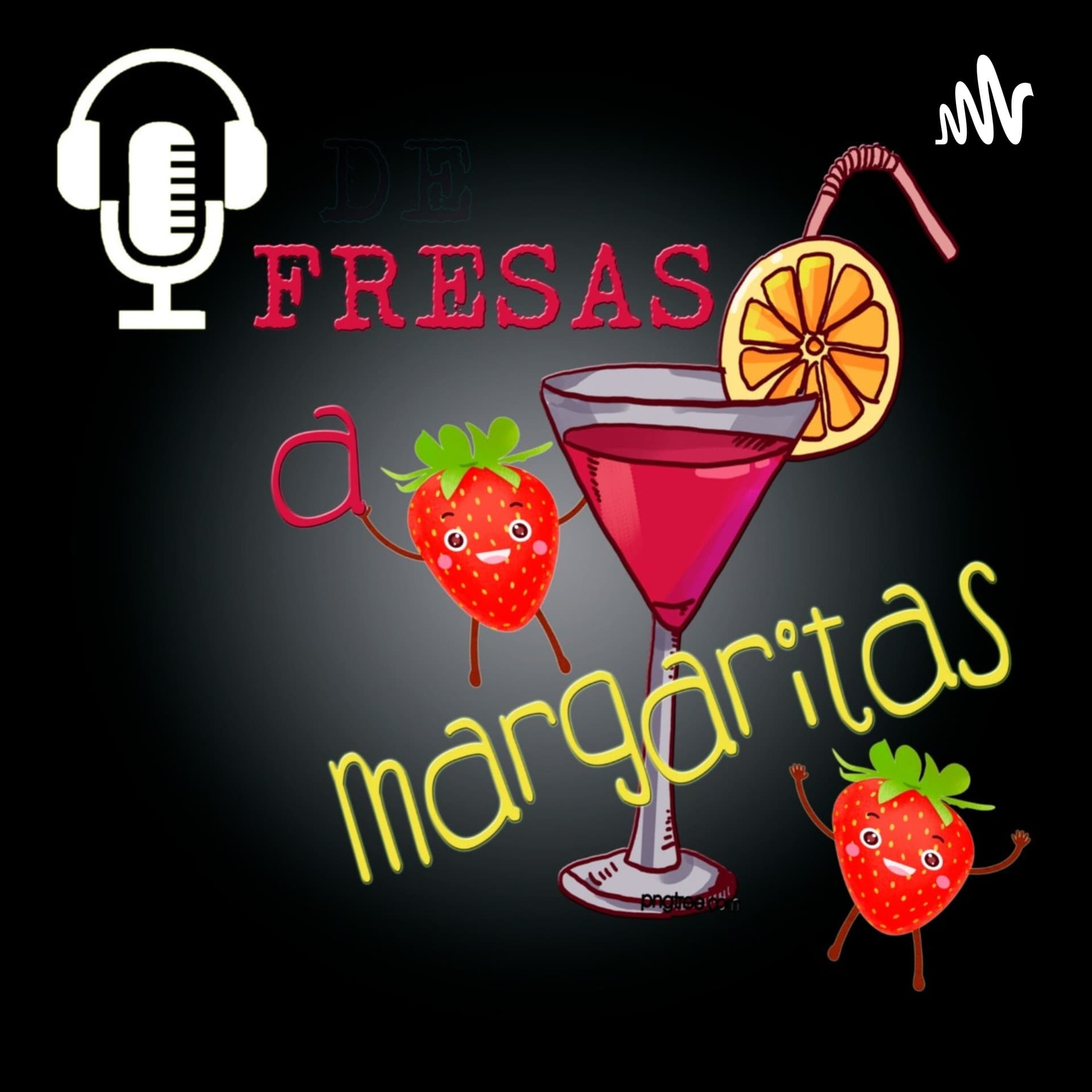 De Fresas a Margaritas - Podcasts