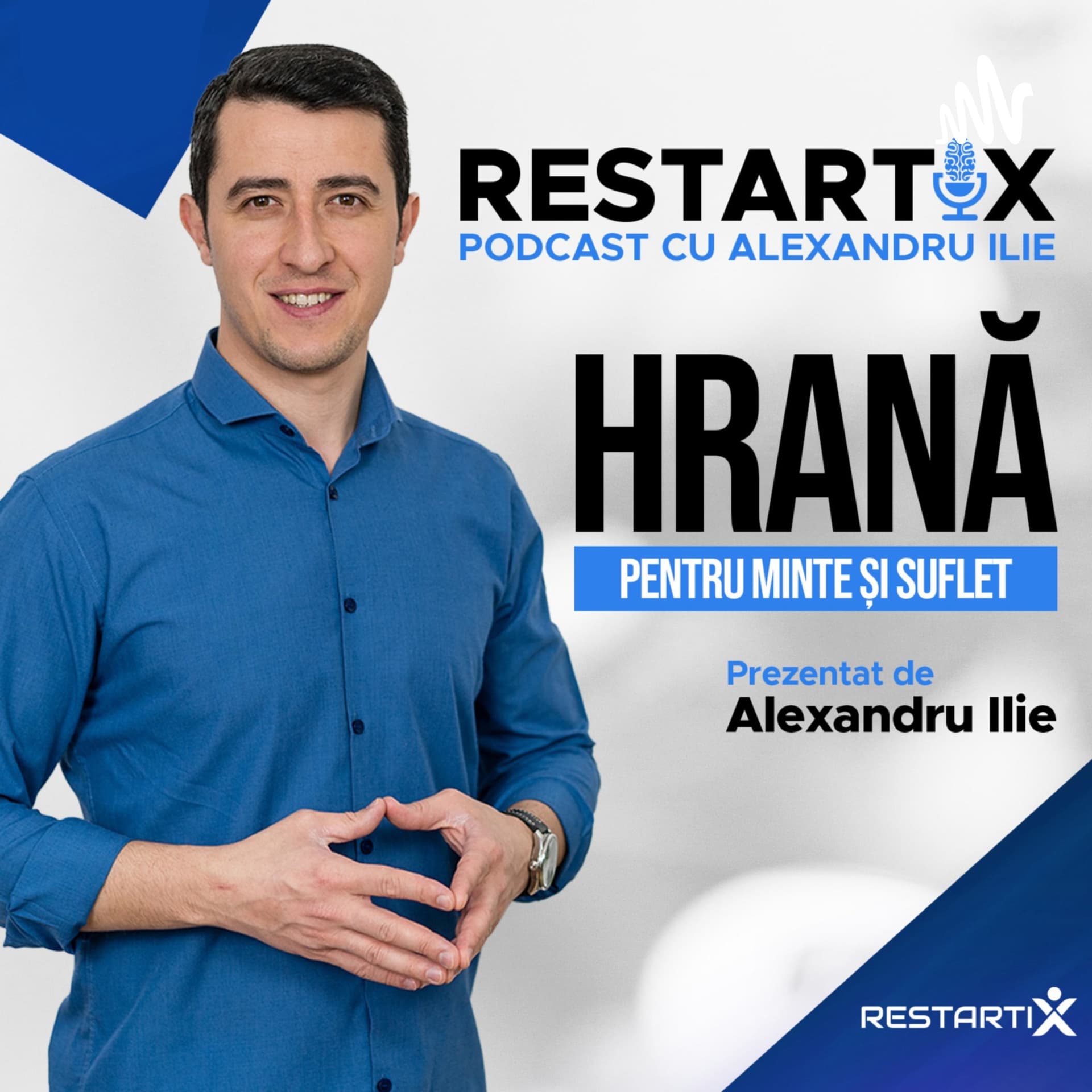 RestartiX Podcast cu Alexandru Ilie - Hrană pentru Minte și Suflet - Podcasts