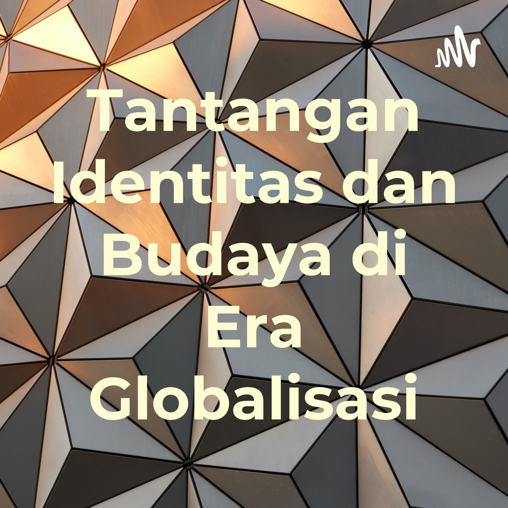 Tantangan Identitas dan Budaya di Era Globalisasi - Podcasts