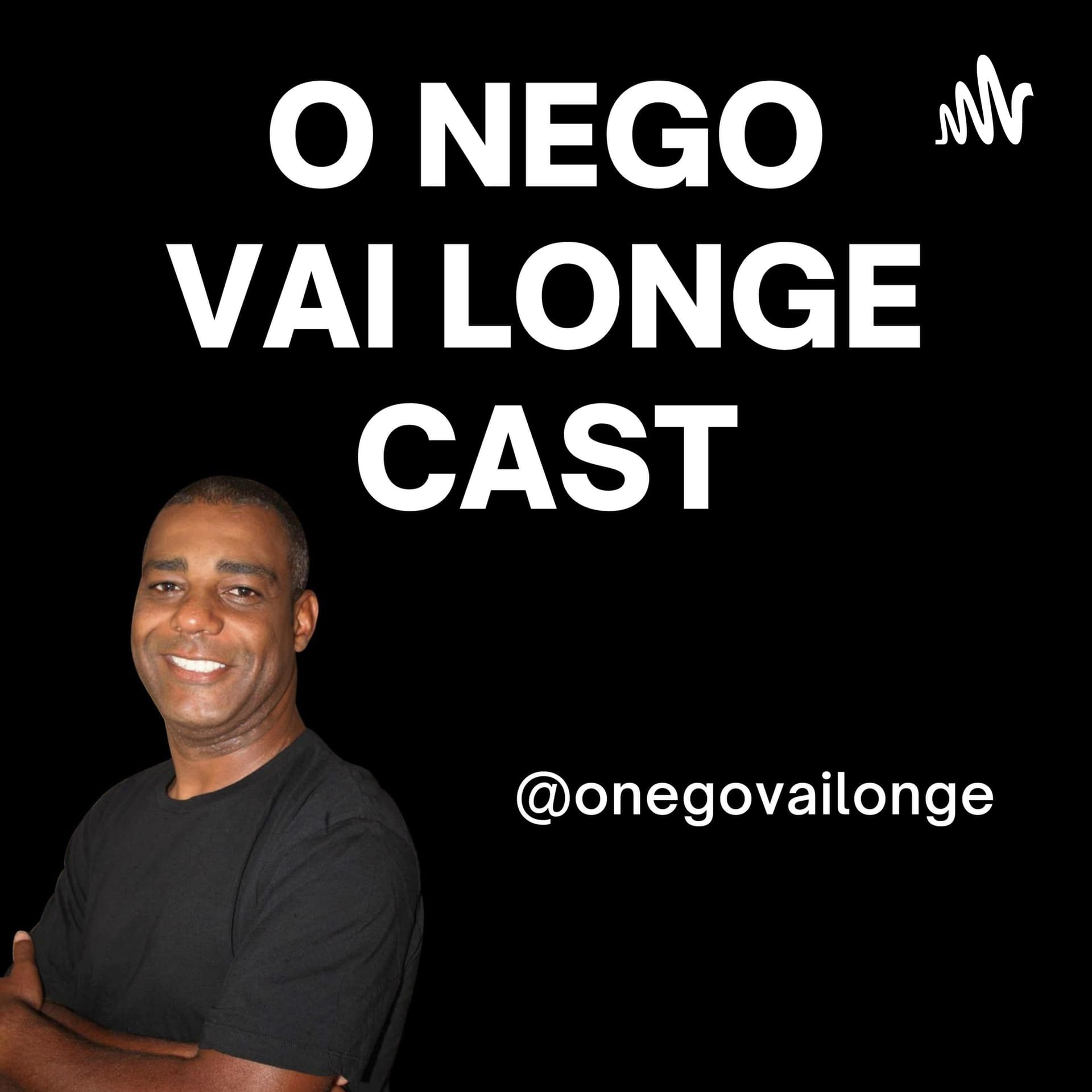 O NEGO VAI LONGE CAST - بودكاست