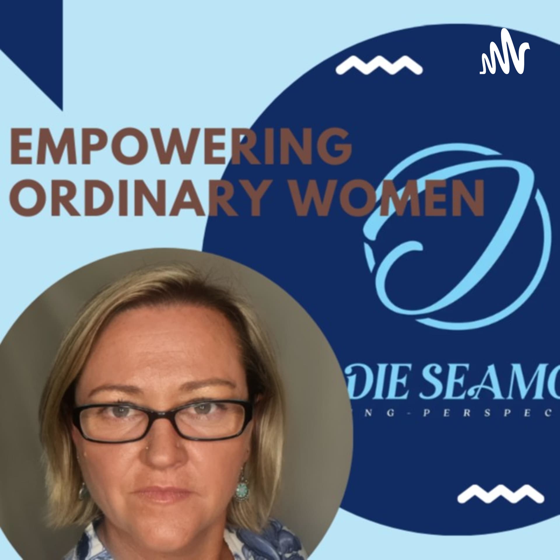 Empowering Ordinary Women - Focusing on Strength In Vulnerability - Podcast