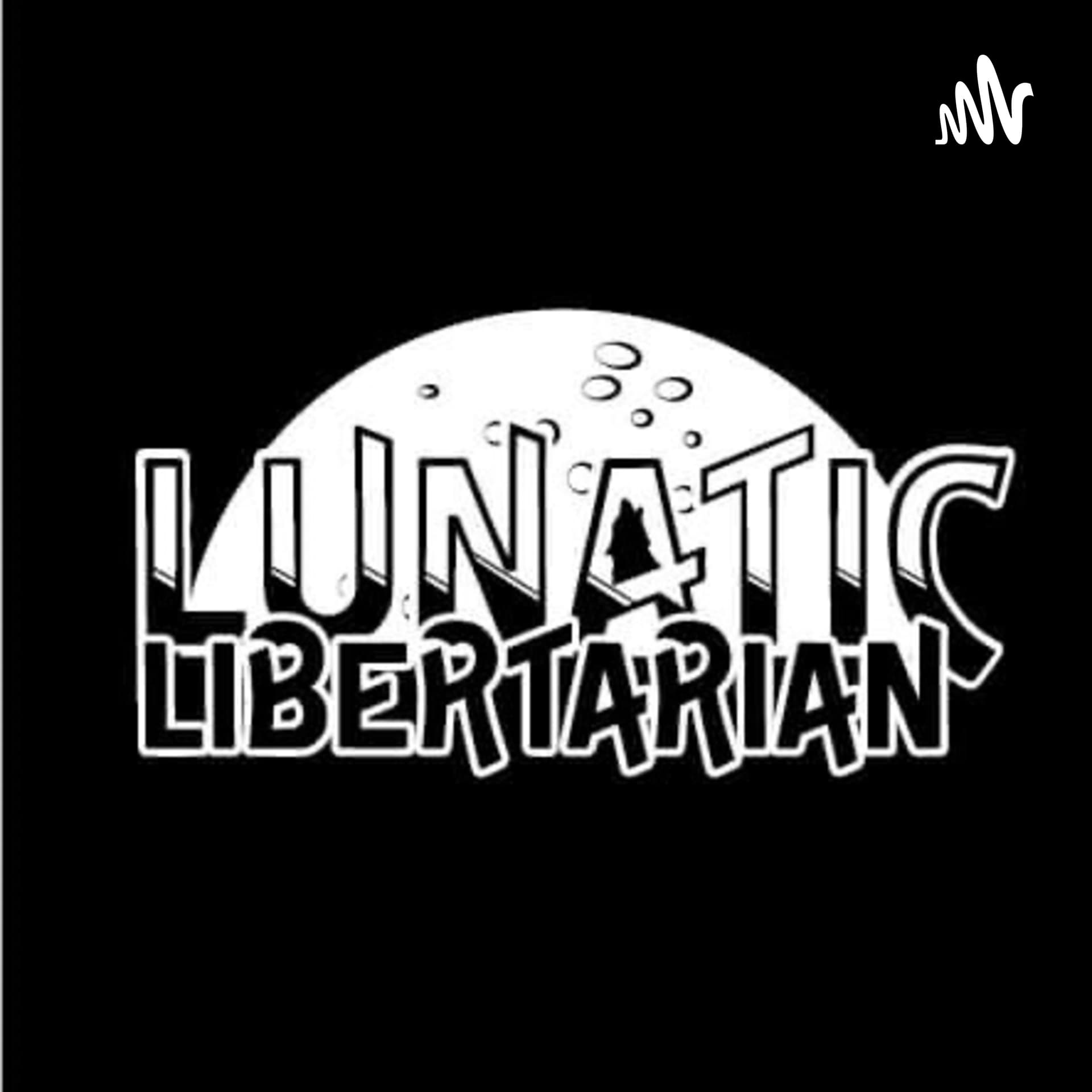 The Lunatic Libertarian