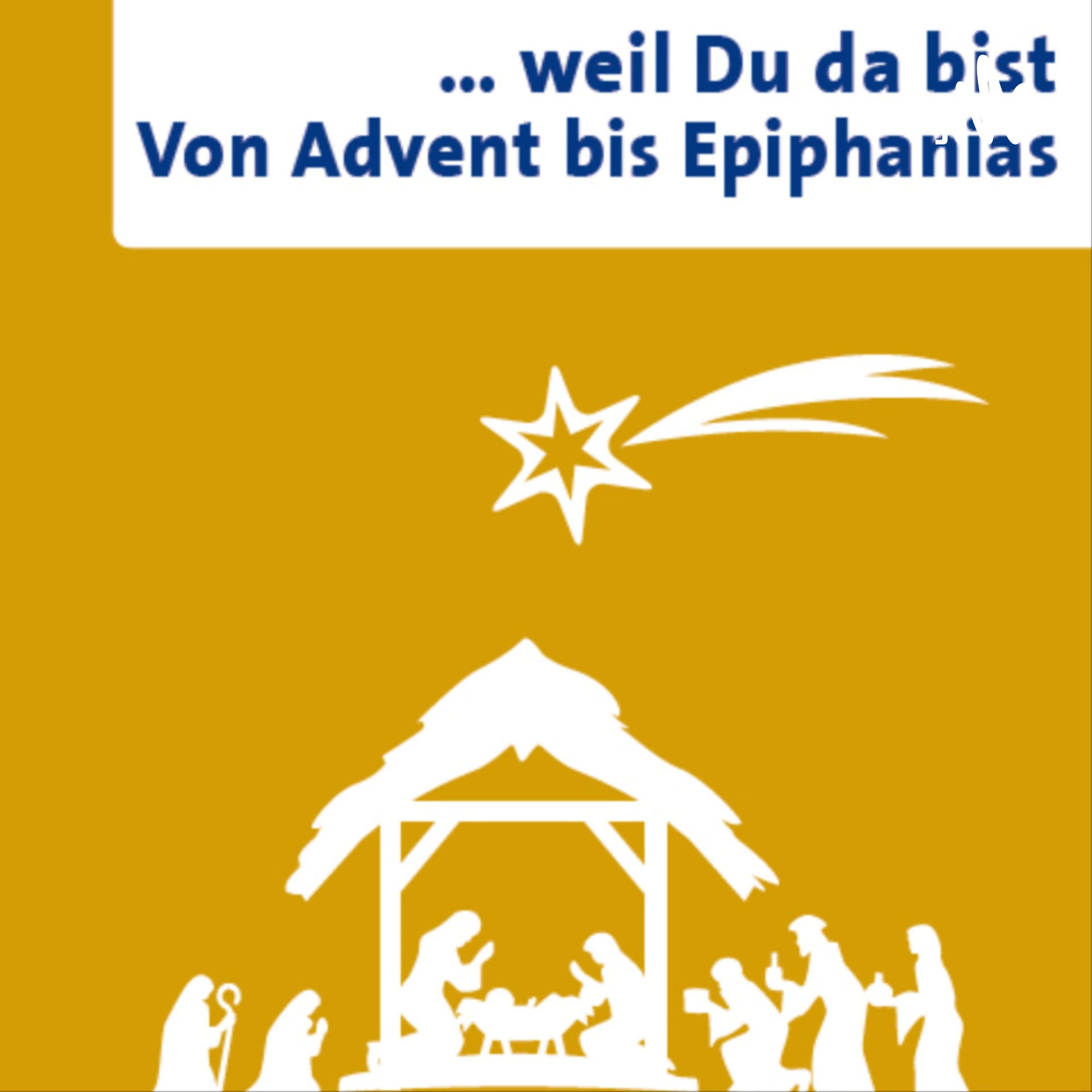 ... weil Du da bistVon Advent bis Epiphanias - Podcasts