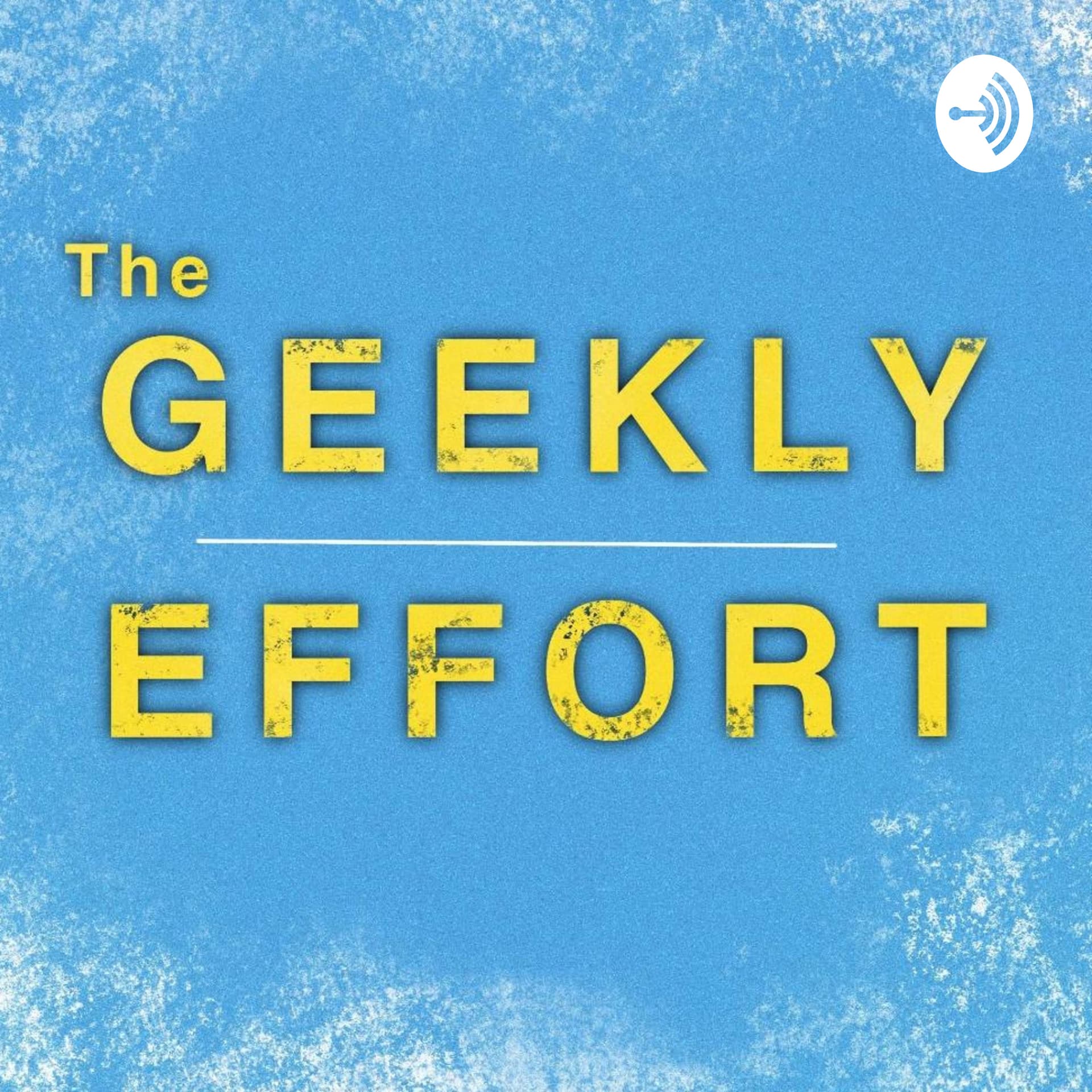 The Geekly Effort - Podcasts
