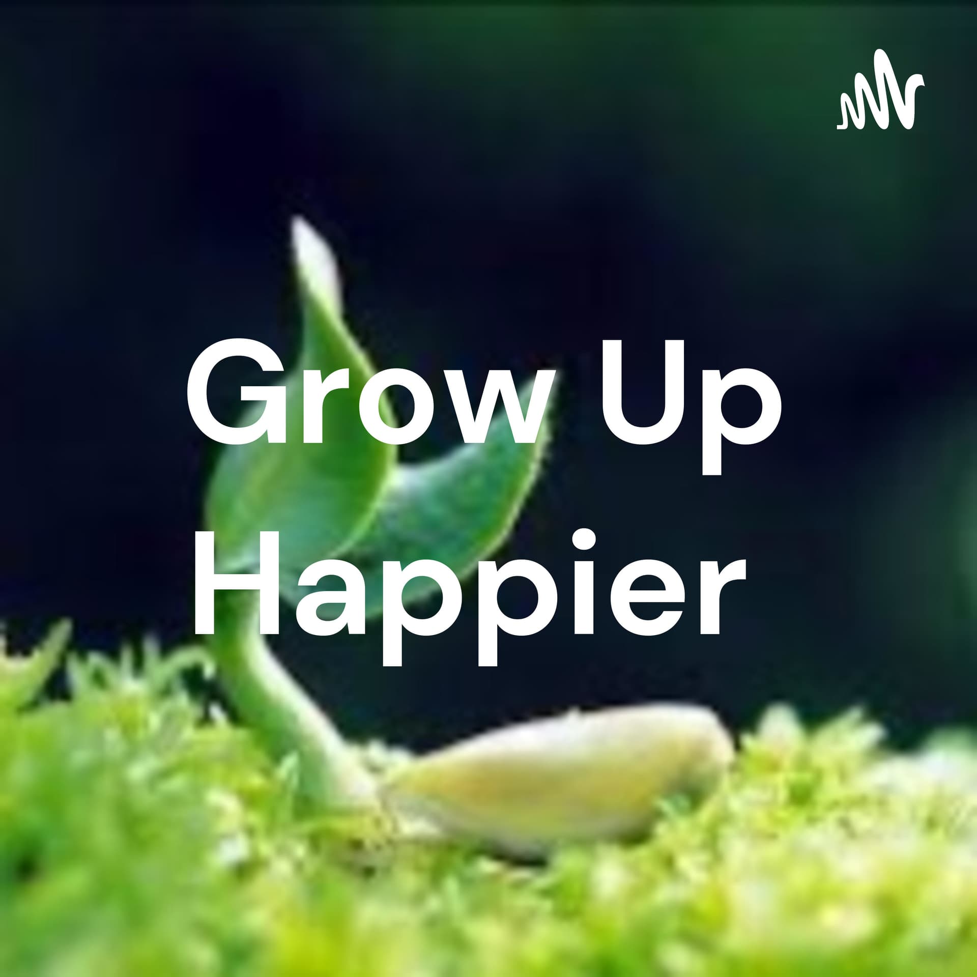 Grow Up Happier - Podcasts