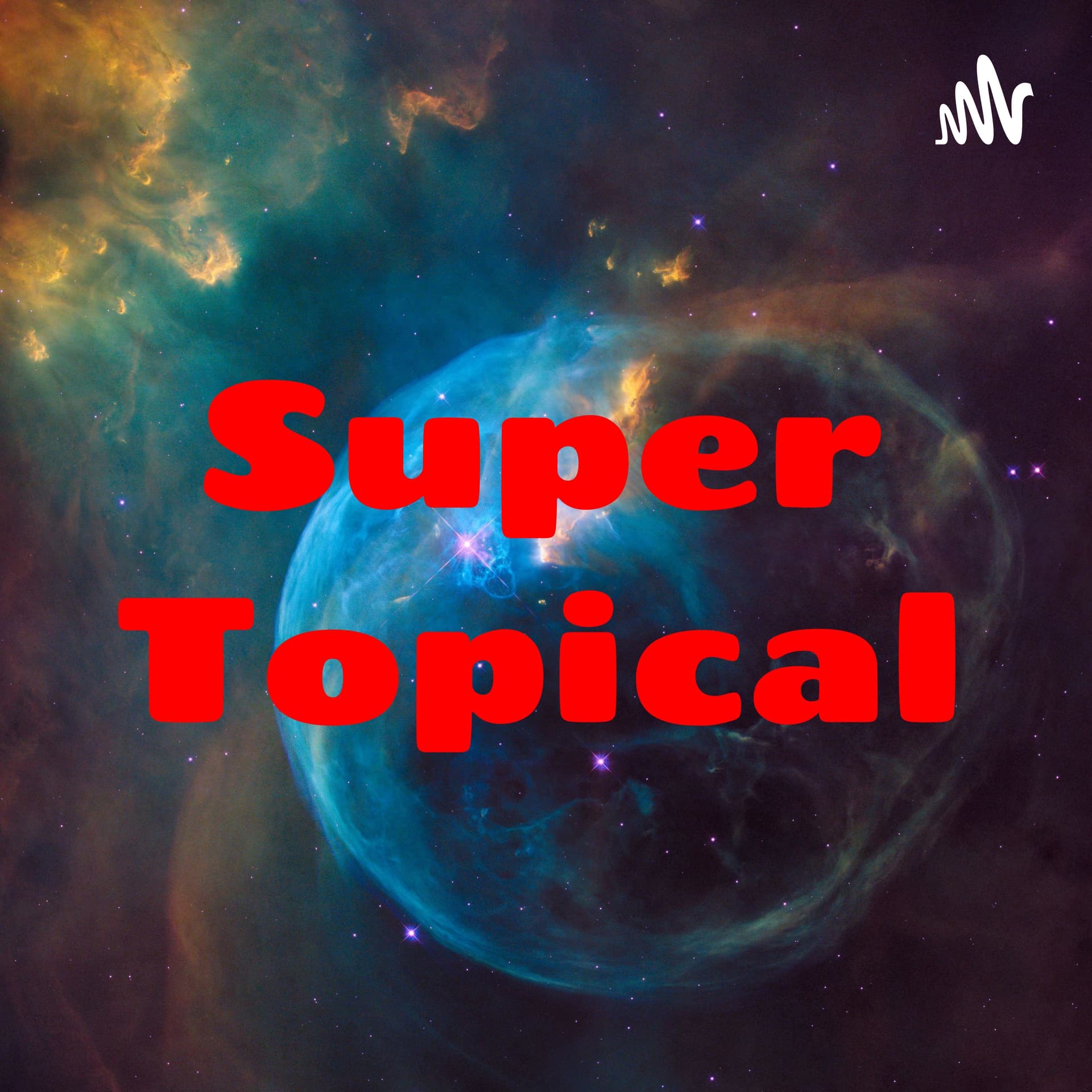 Super Topical - Podcasts
