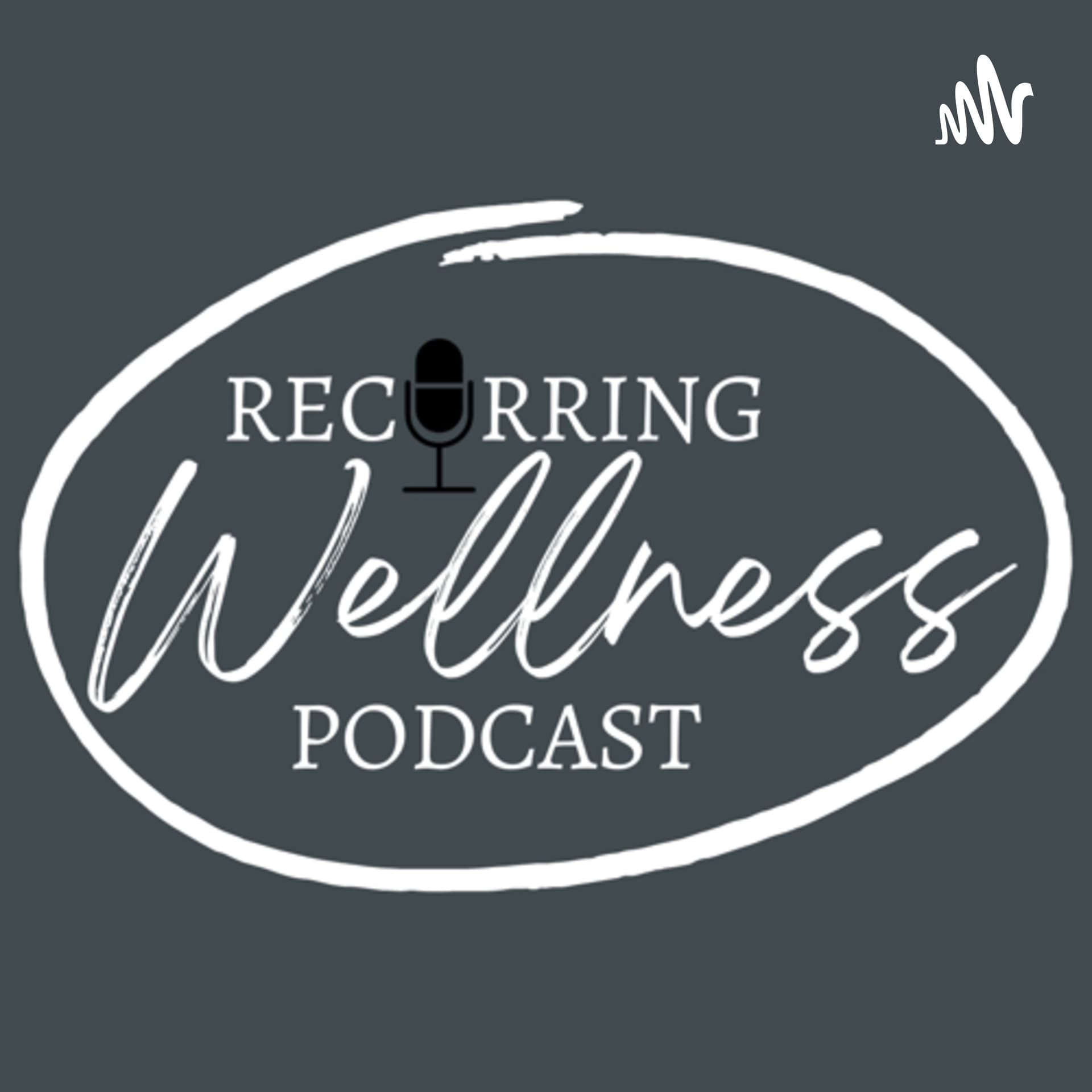 Recurring Wellness Podcast - Podcast