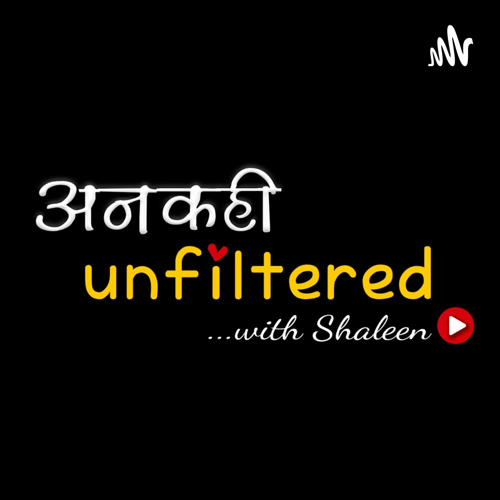 Ankahi Unfiltered with Shaleen - Podcasts