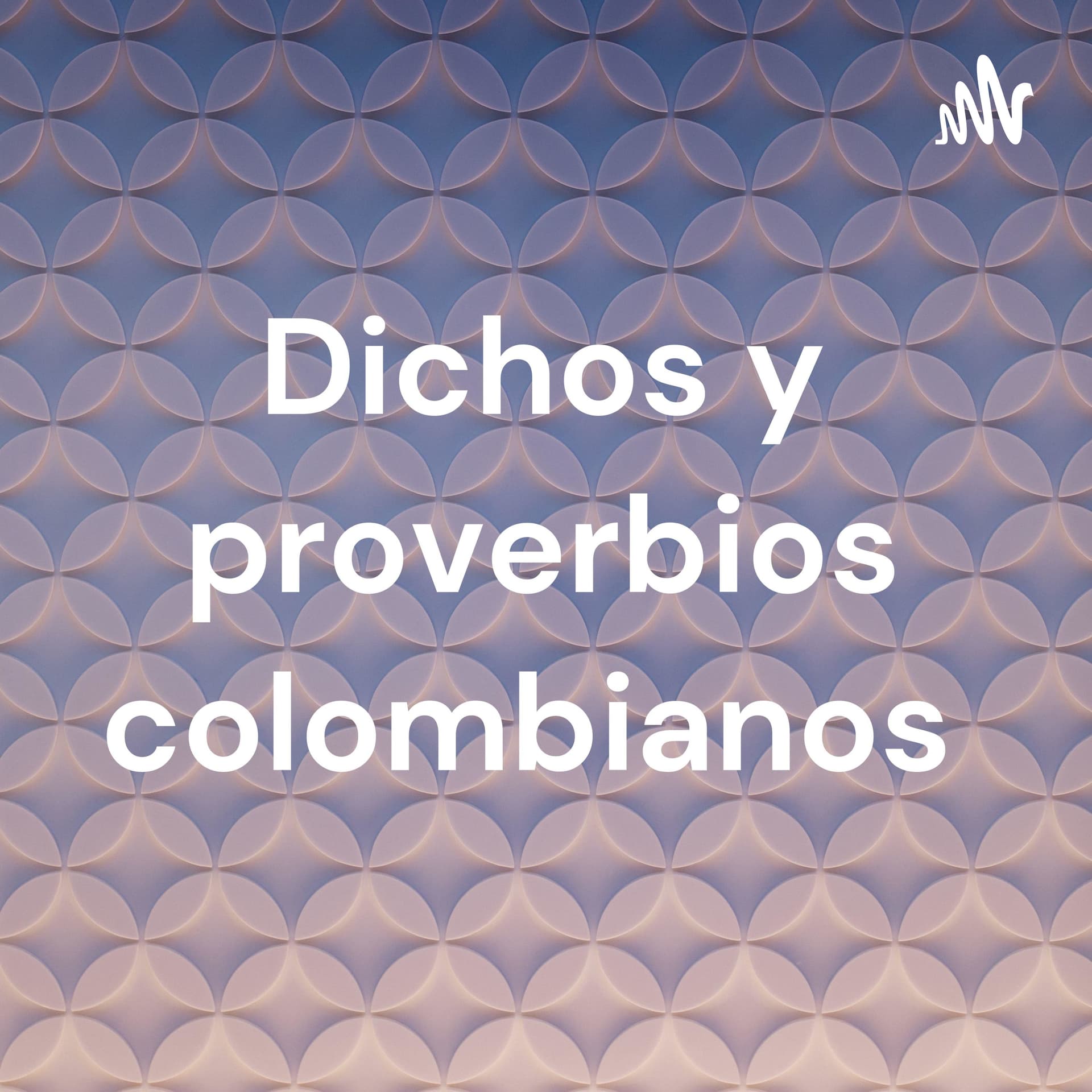 Dichos y proverbios colombianos. - Podcasts