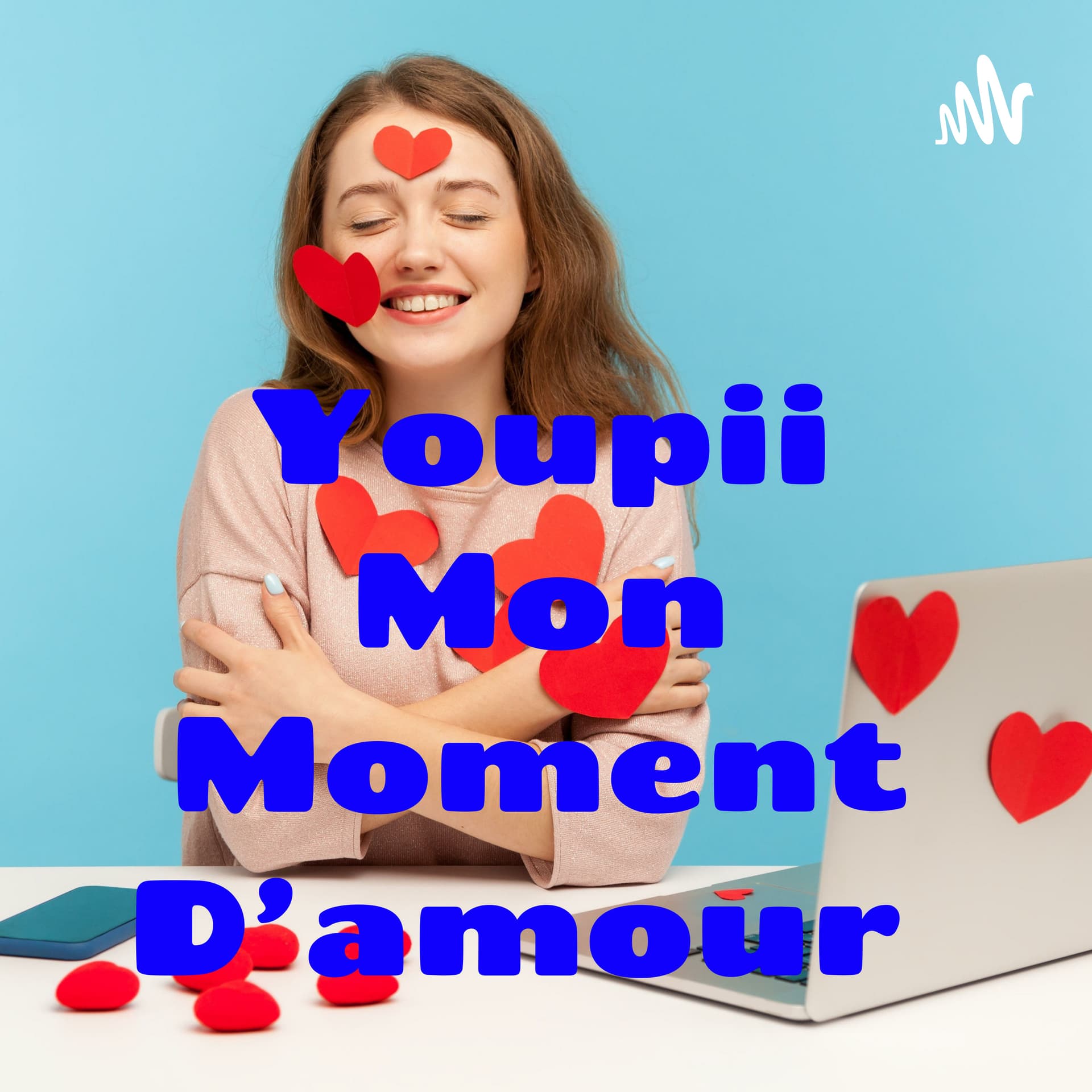 Youpi Mon Moment D'amour 🥰🤸 - Podcasts