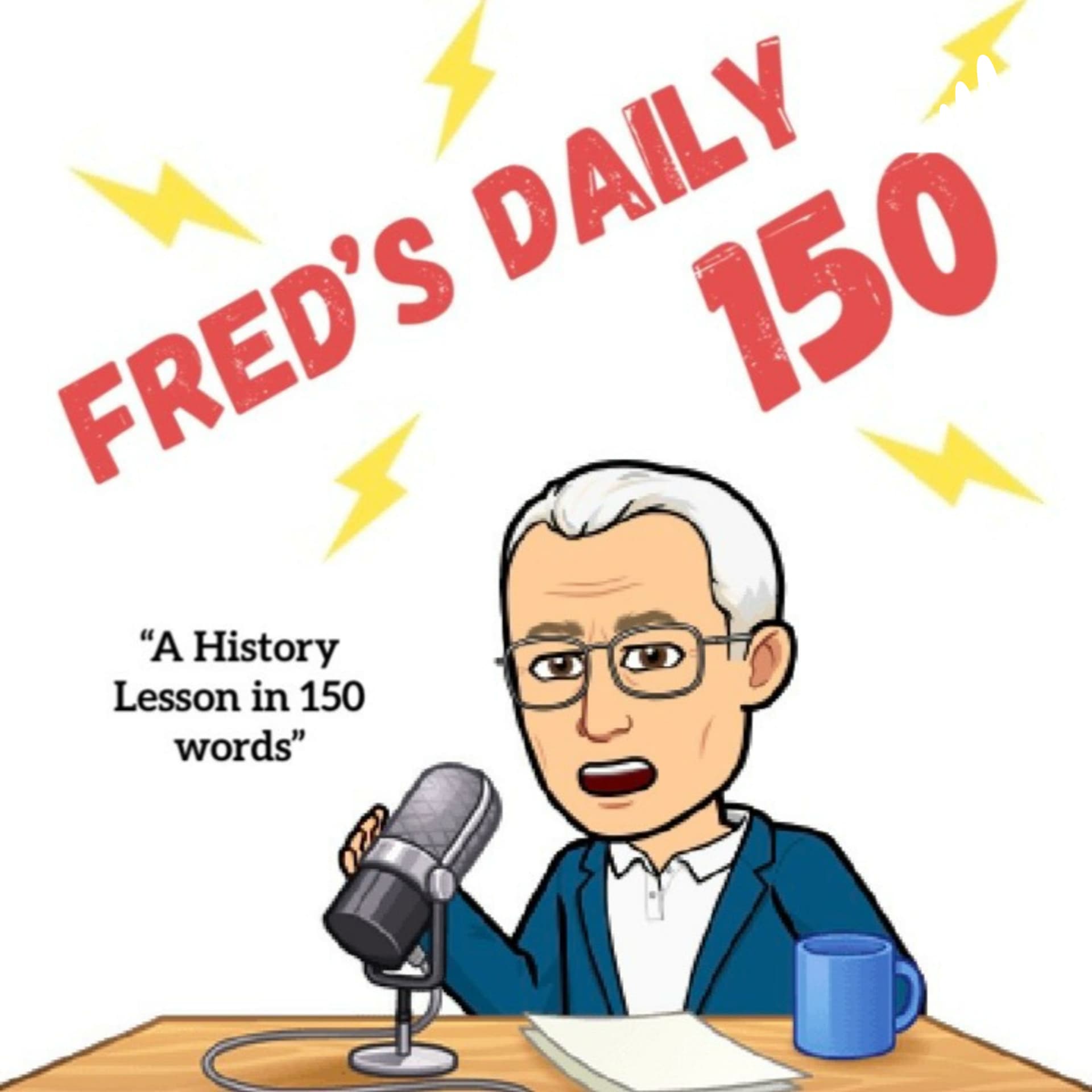 Fred's Daily 150 (A History Lesson in 150 Words) - Podcasts