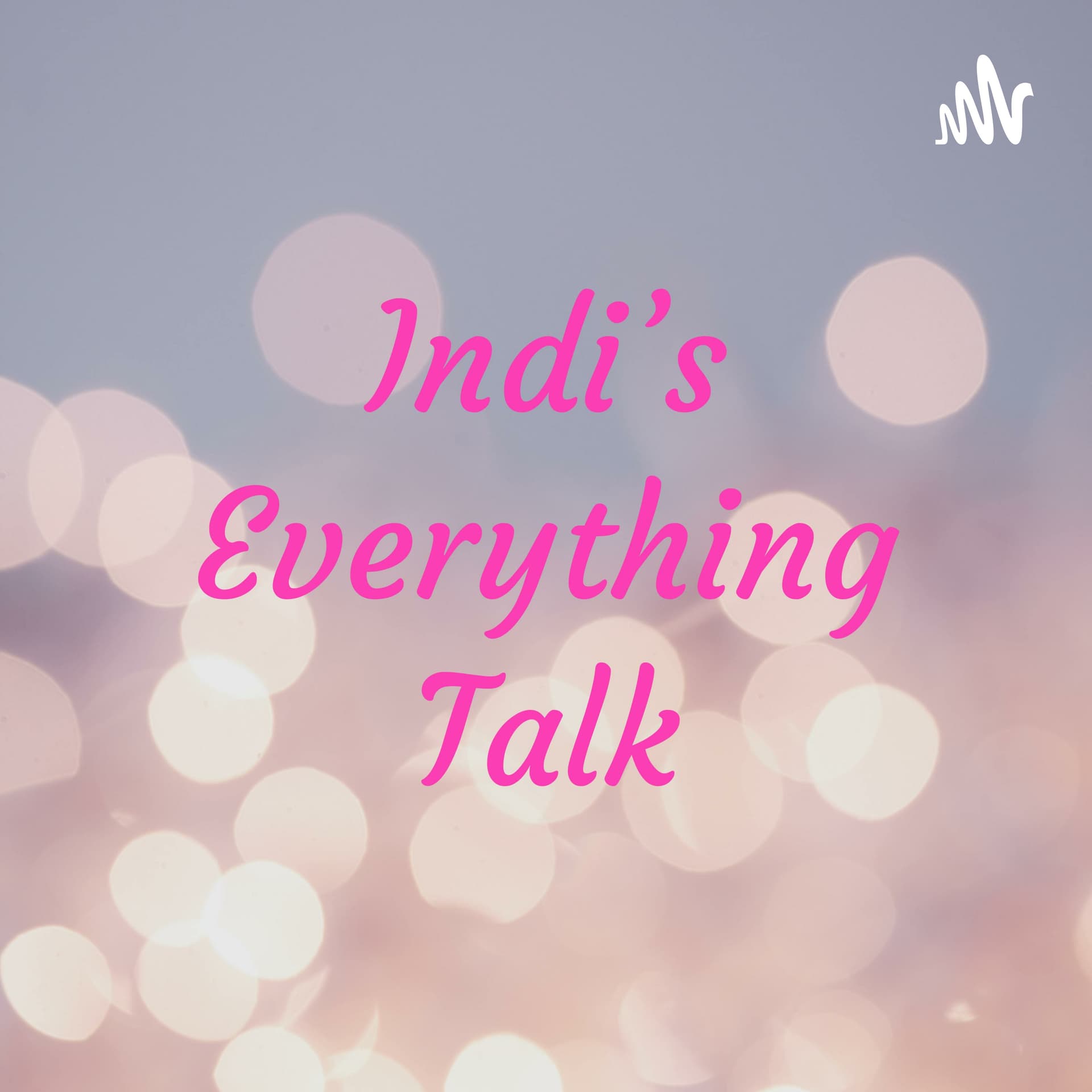 Indi's Everything Talk - Podcasts