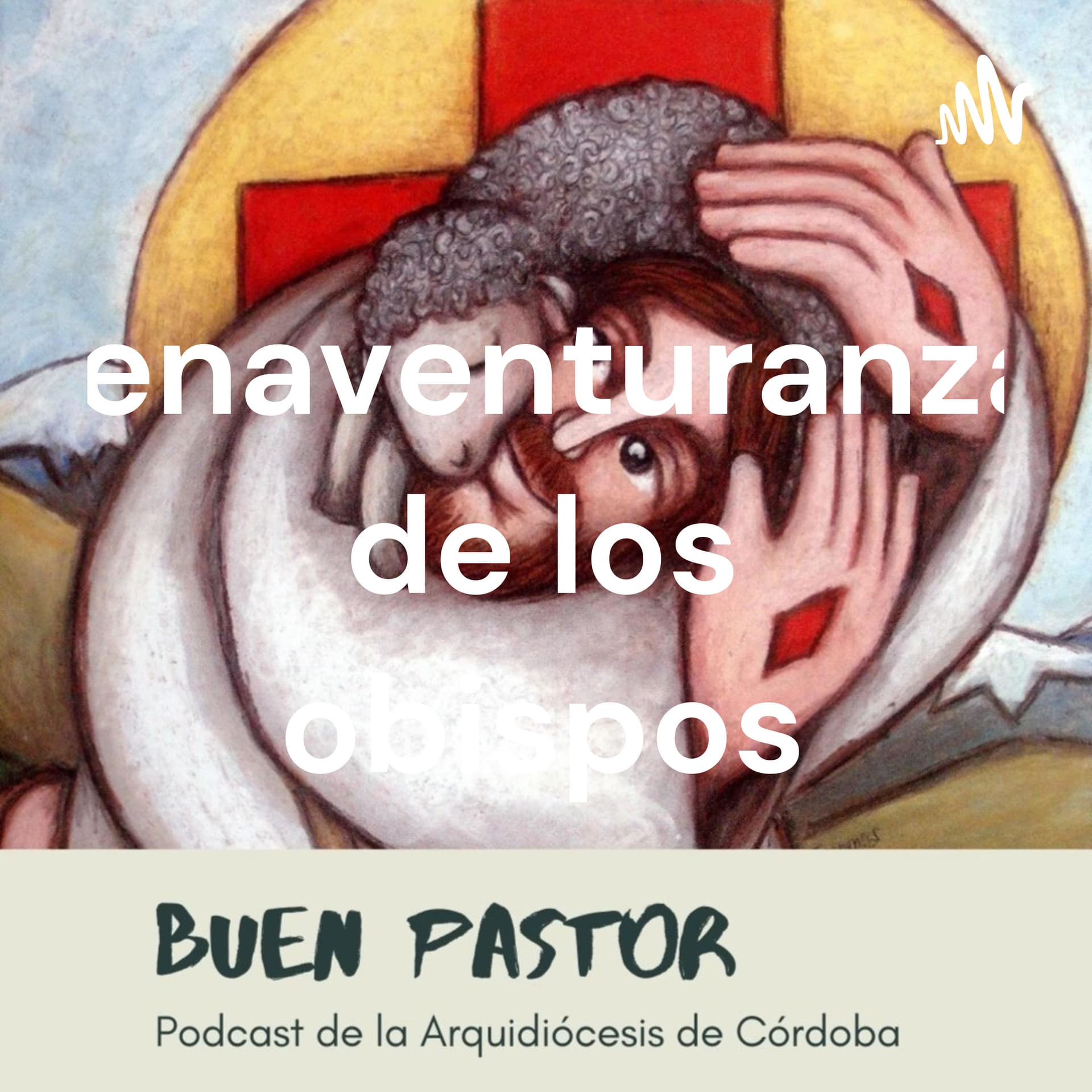 Bienaventuranzas de los obispos - Podcasts