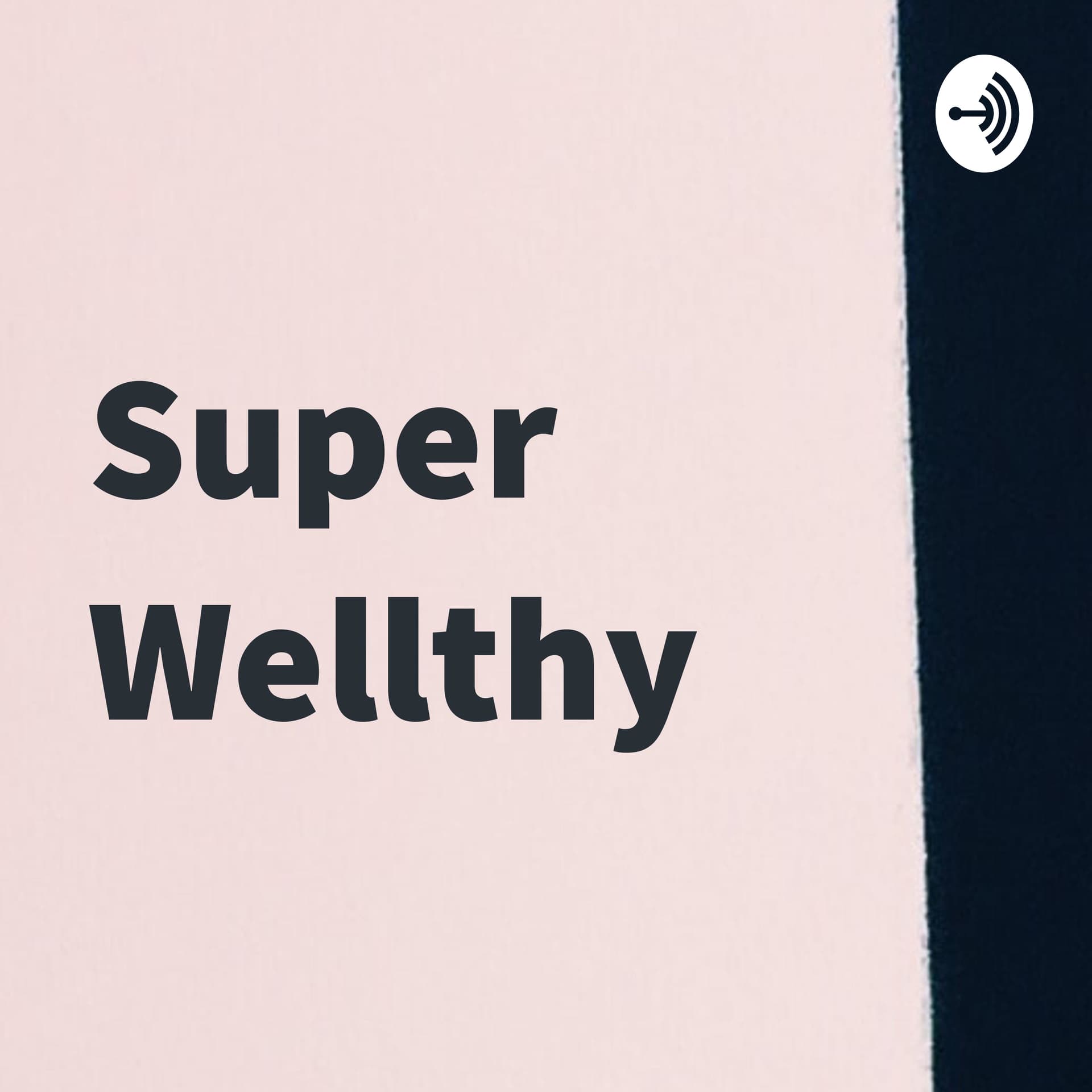 Super Wellthy - Podcasts
