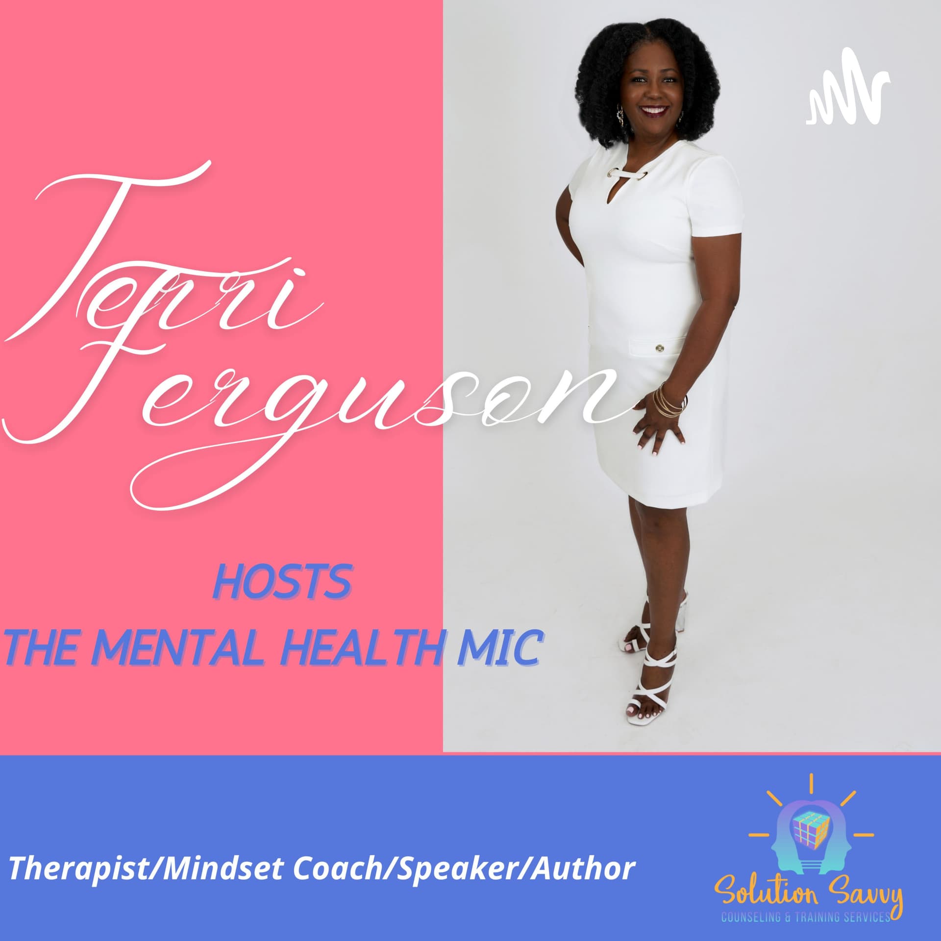 The Mental Health Mic with Terri Ferguson, Therapist/Mindset Coach/Speaker/Author - Podcasts