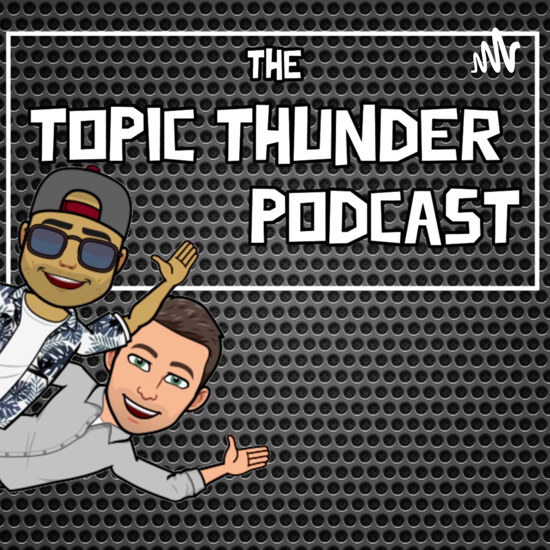 The Topic Thunder Podcast - Podcasts