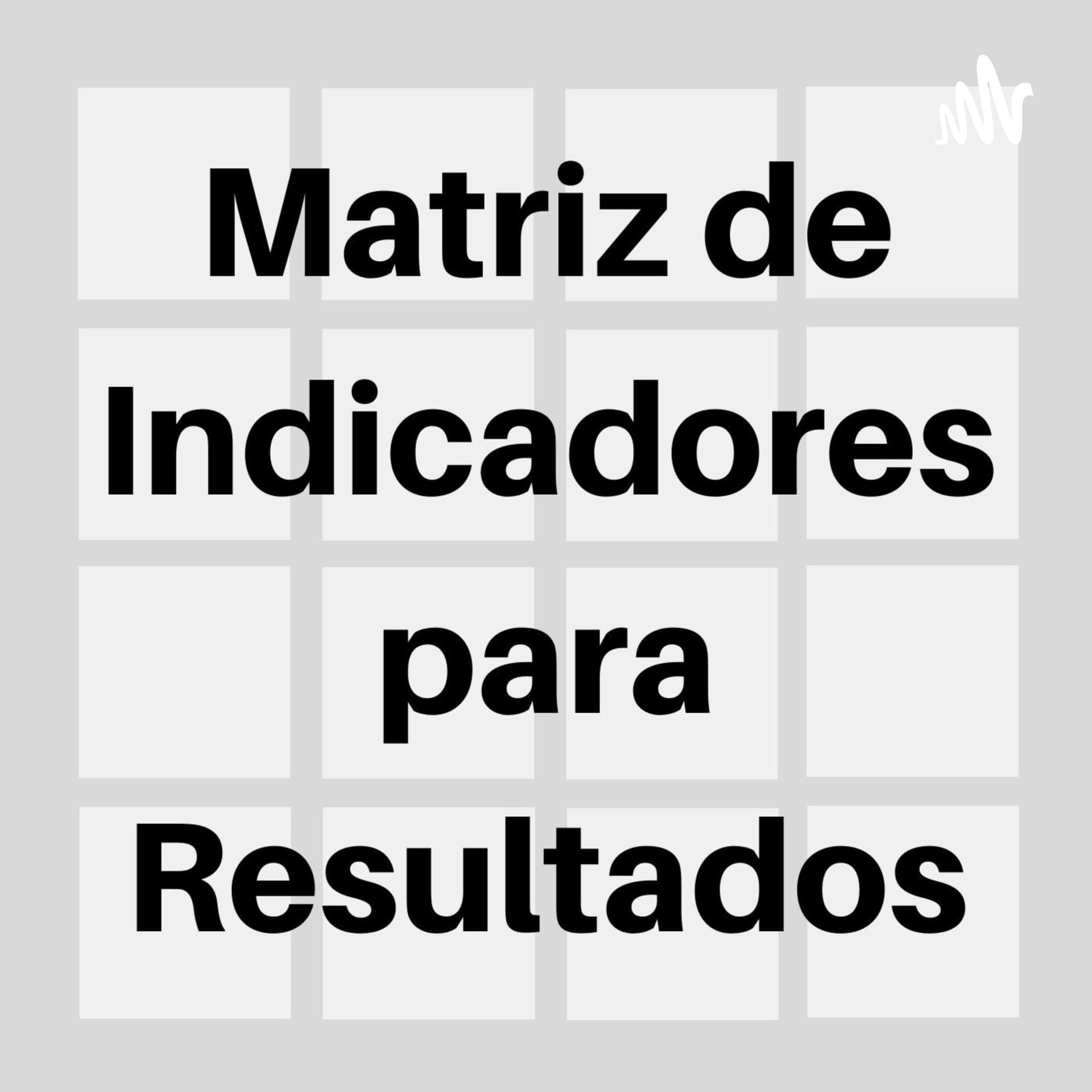 Matriz de Indicadores para Resultados el PodCast - Podcasts