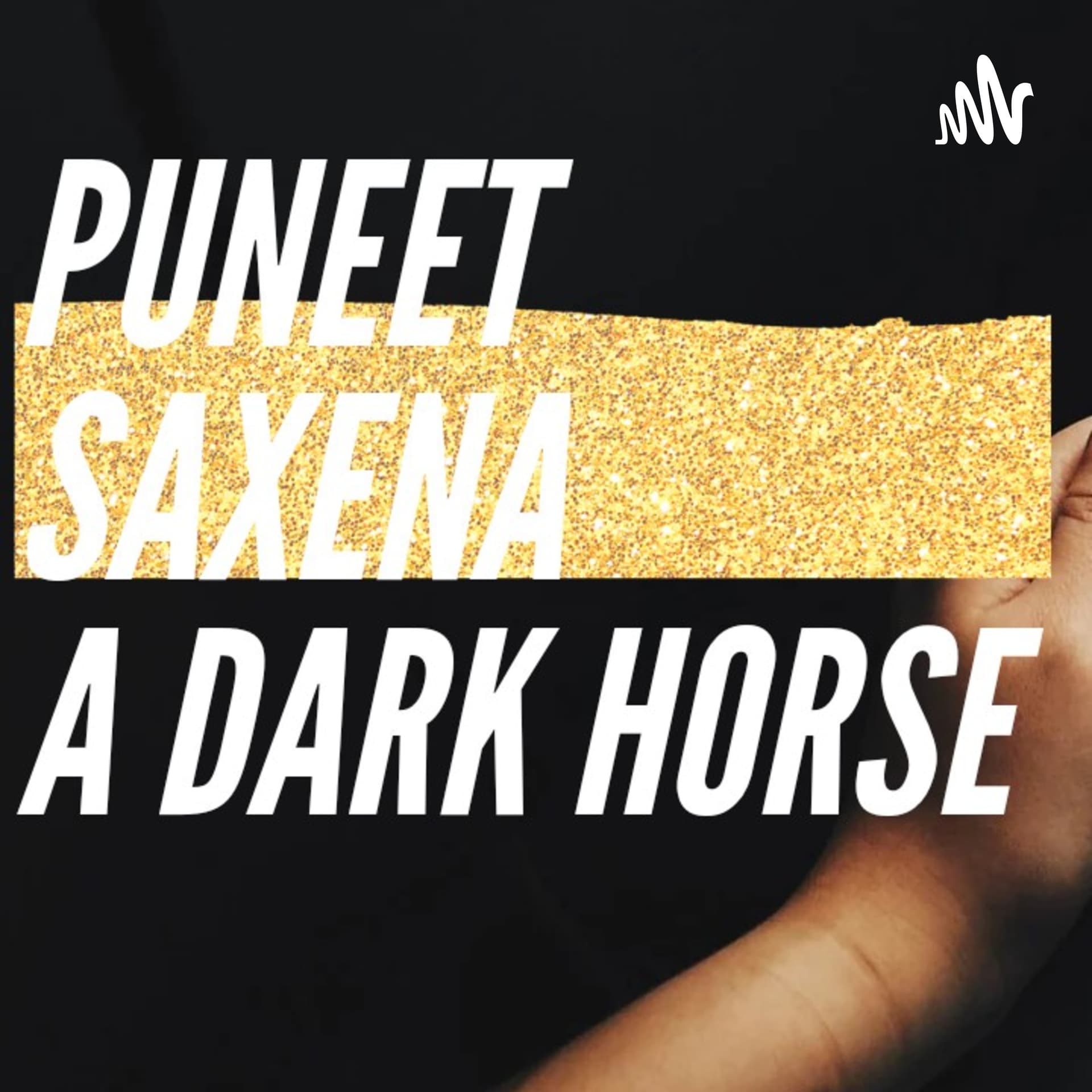 Puneet Saxena A Dark Horse Podcast - ポッドキャスト
