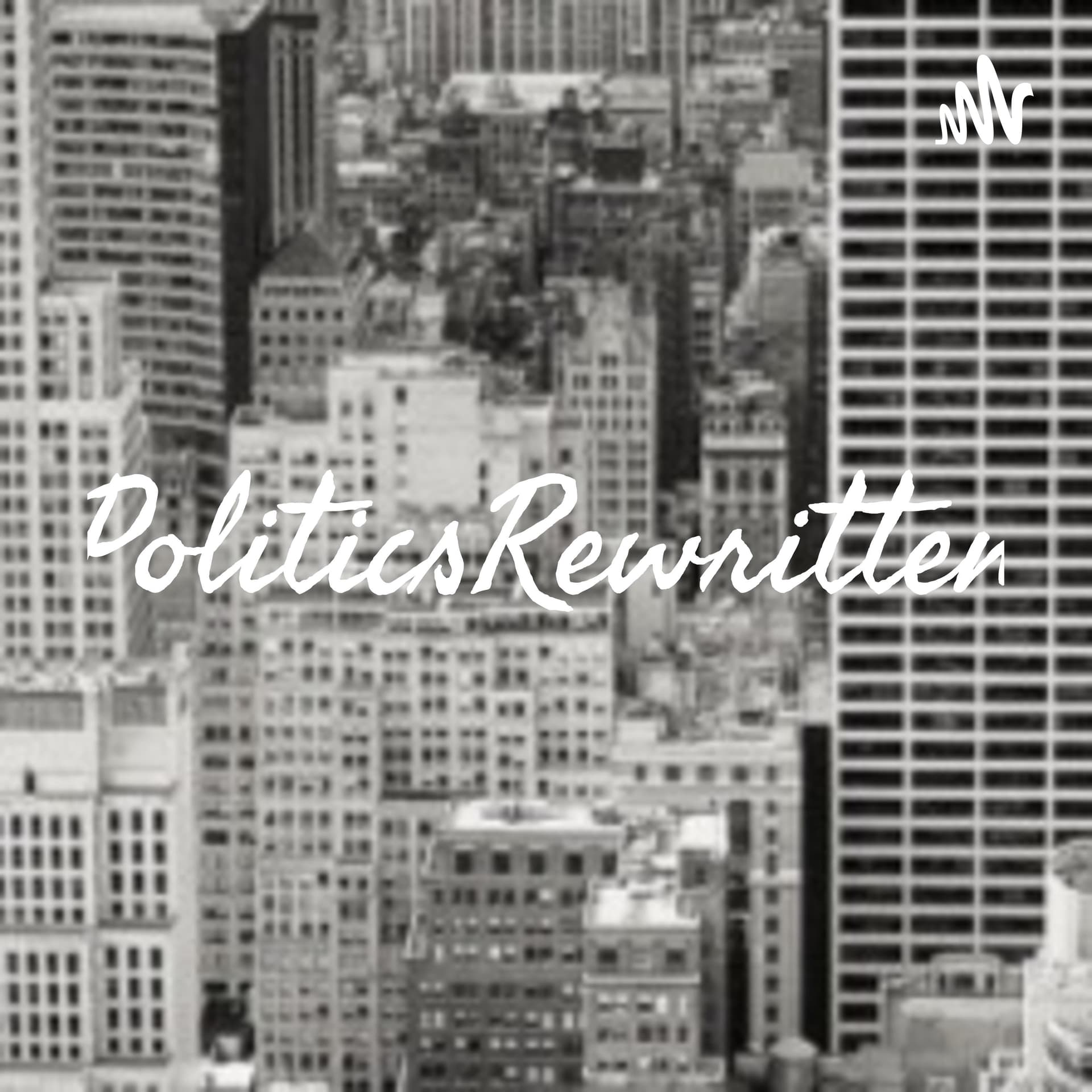 PoliticsRewritten - Podcasts