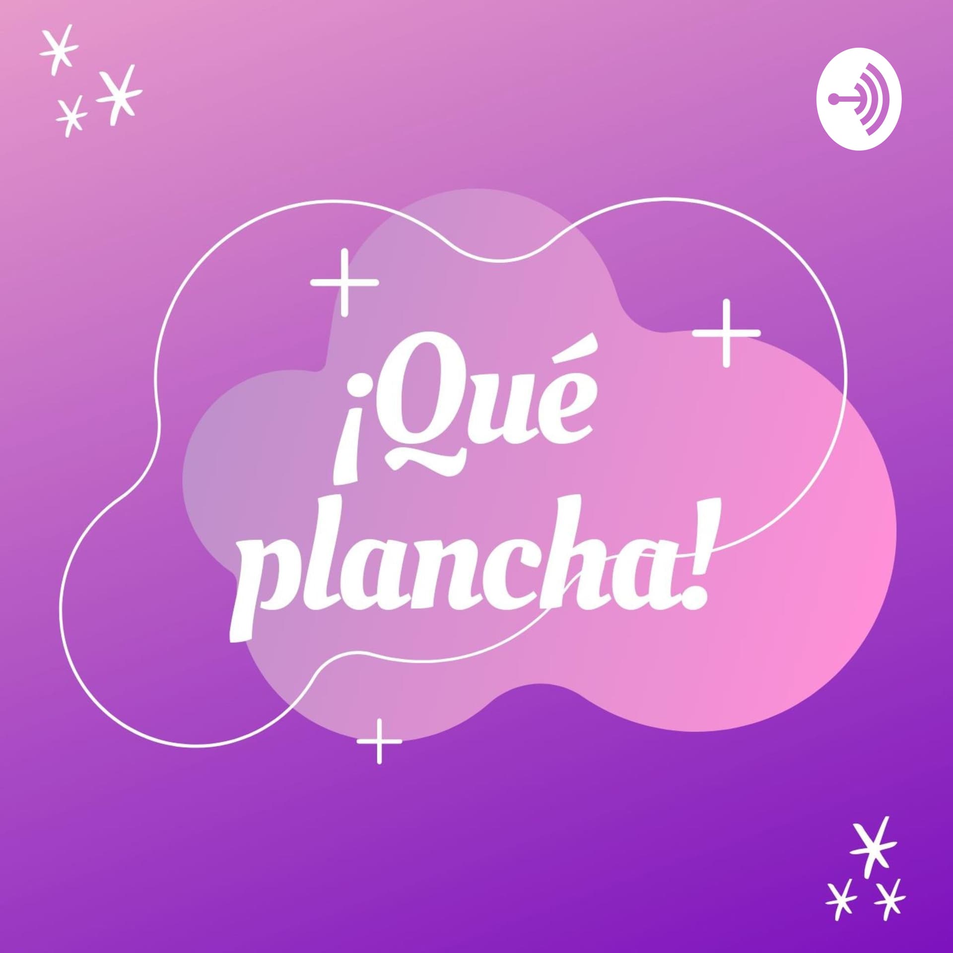 ¡Qué Plancha! - Podcasts