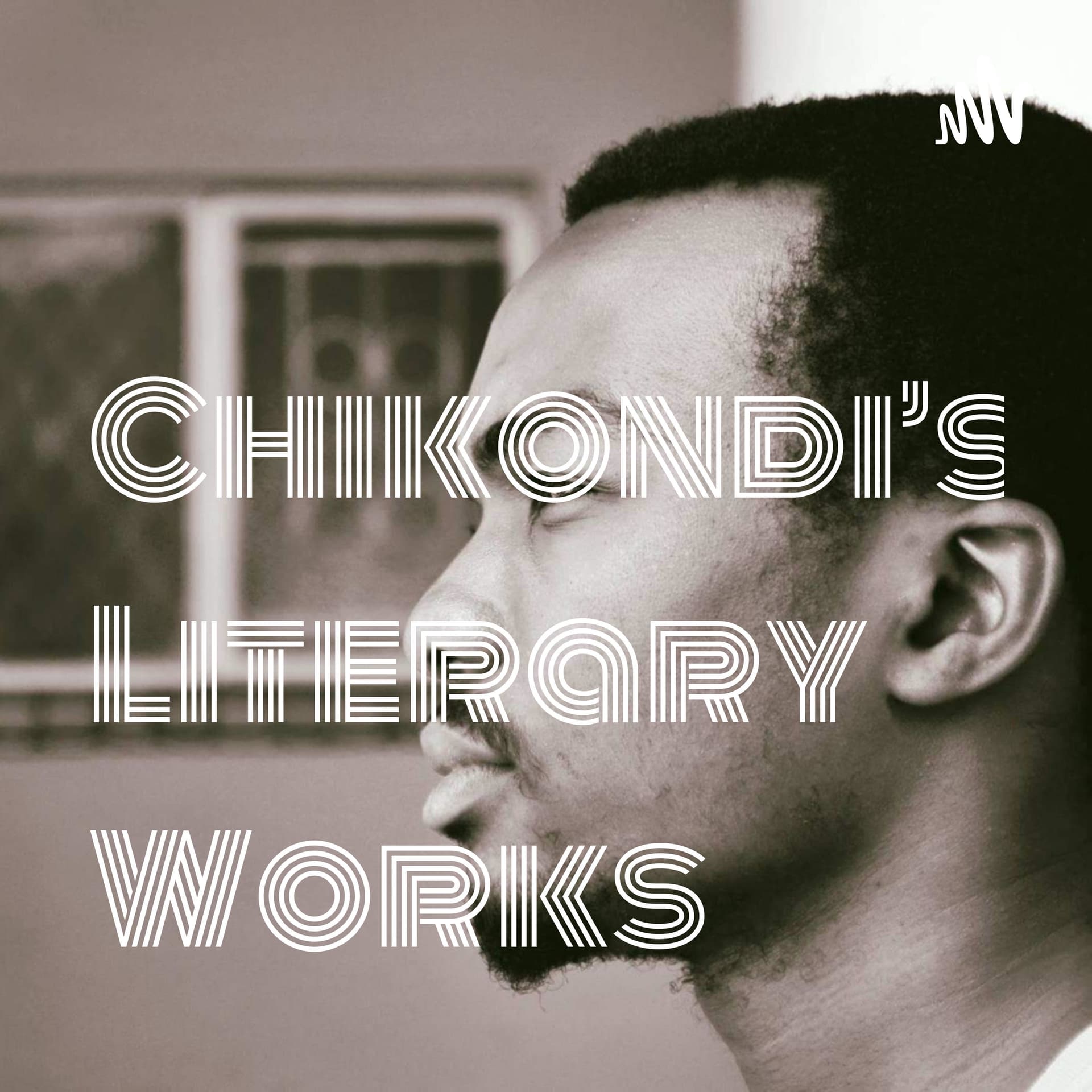 Chikondi's Literary Works - Podcasts