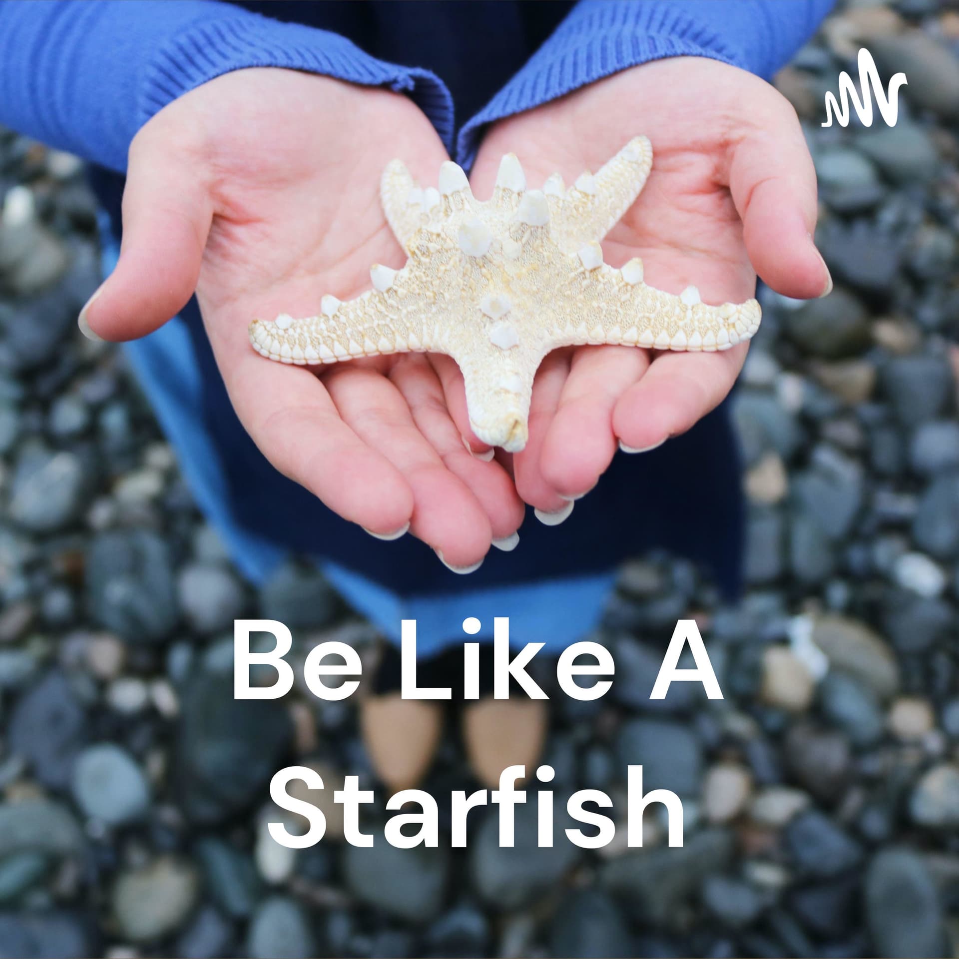 Be Like A Starfish: Living A Resilient Life - Podcasts