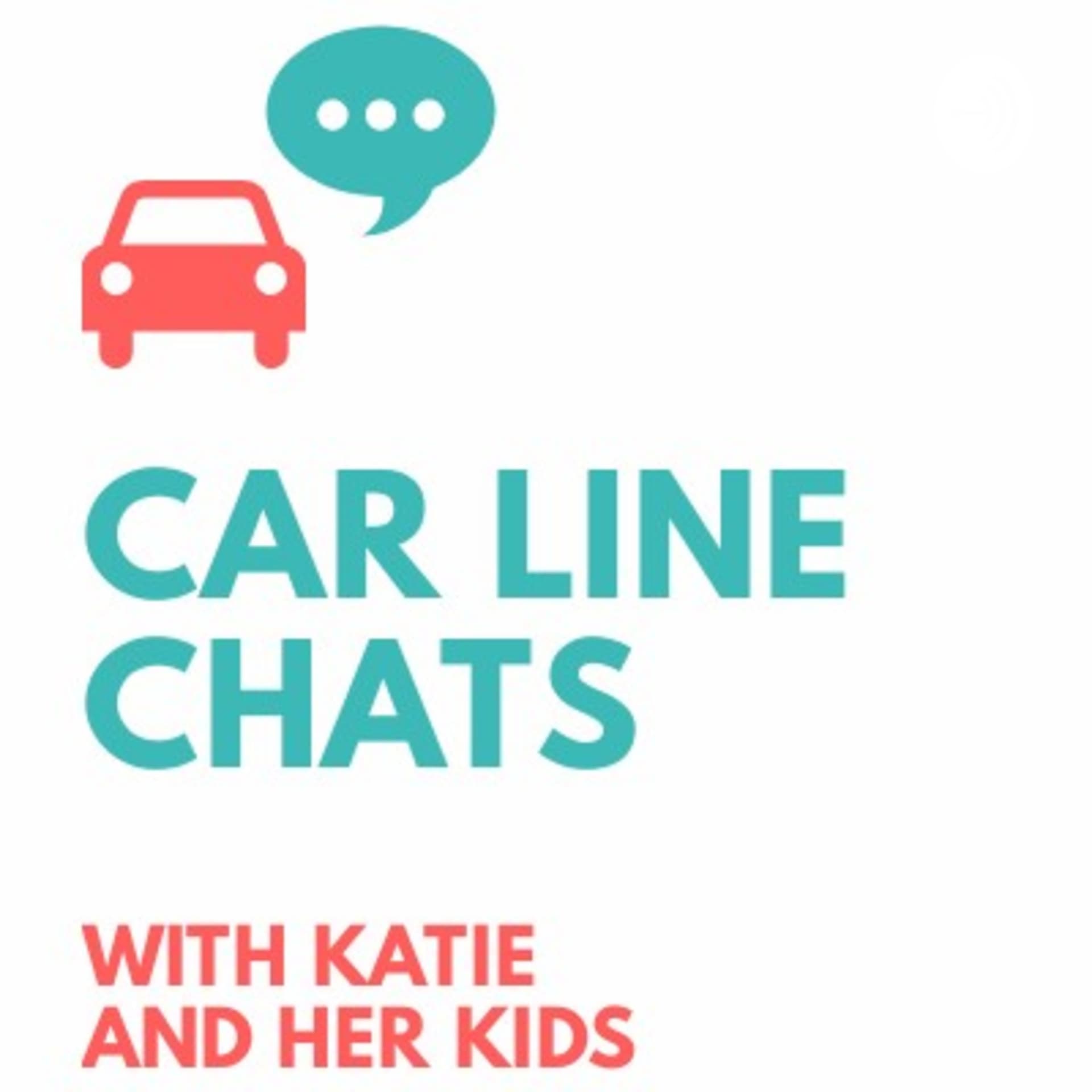 Car Line Chats with Katie and her Kids - Podcasts