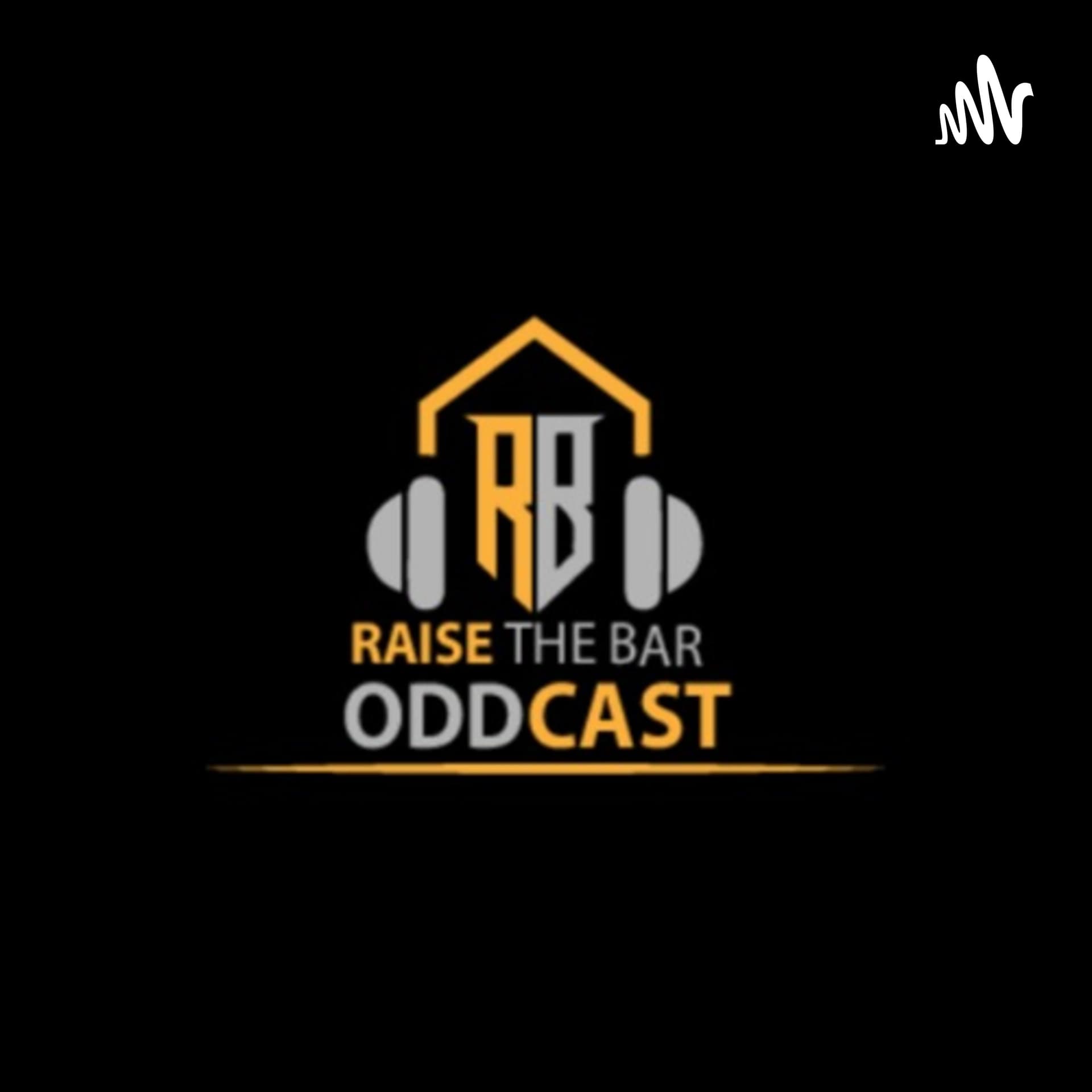 RAISE THE BAR ODDCAST - Podcasts