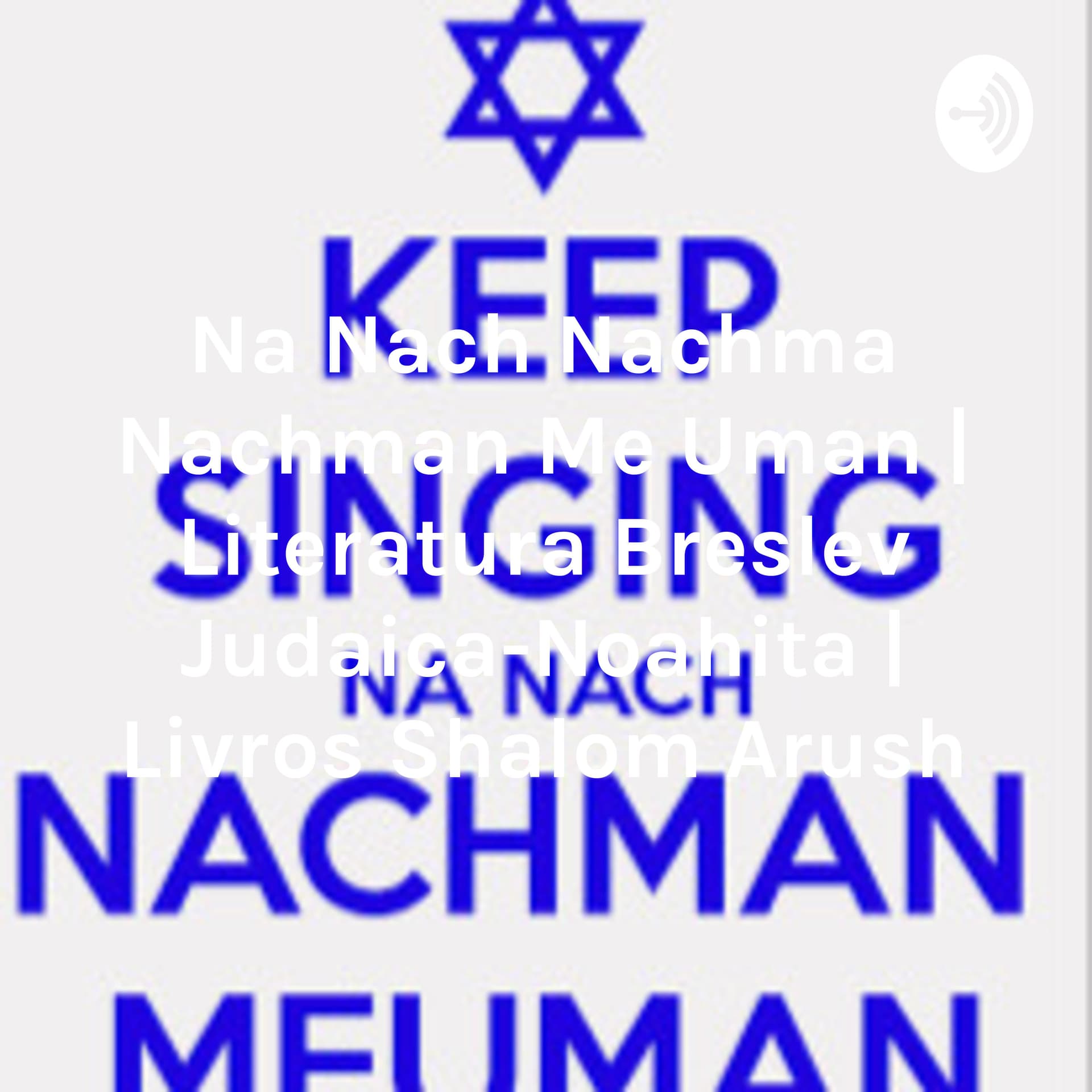 Na Nach Nachma Nachman Me Uman | Literatura Breslev Judaica-Noahita | Livros Shalom Arush - Podcasts