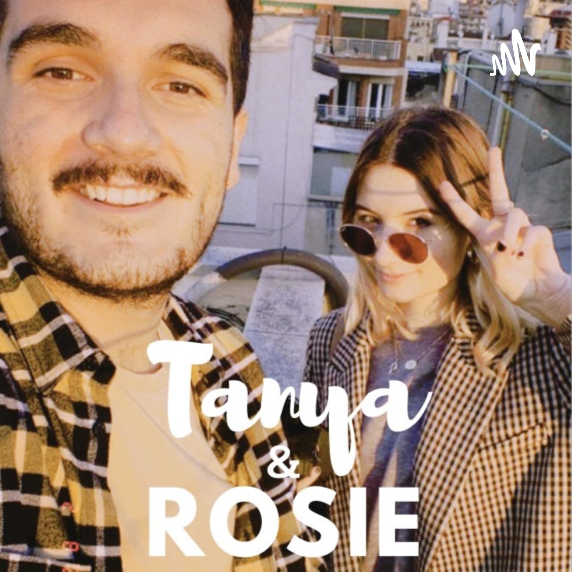 Tanya and Rosie - Podcasts