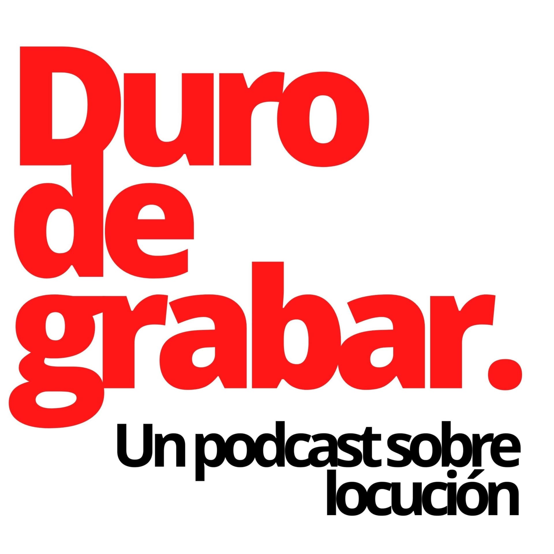 "Duro de grabar, un podcast sobre locución" - Podcast