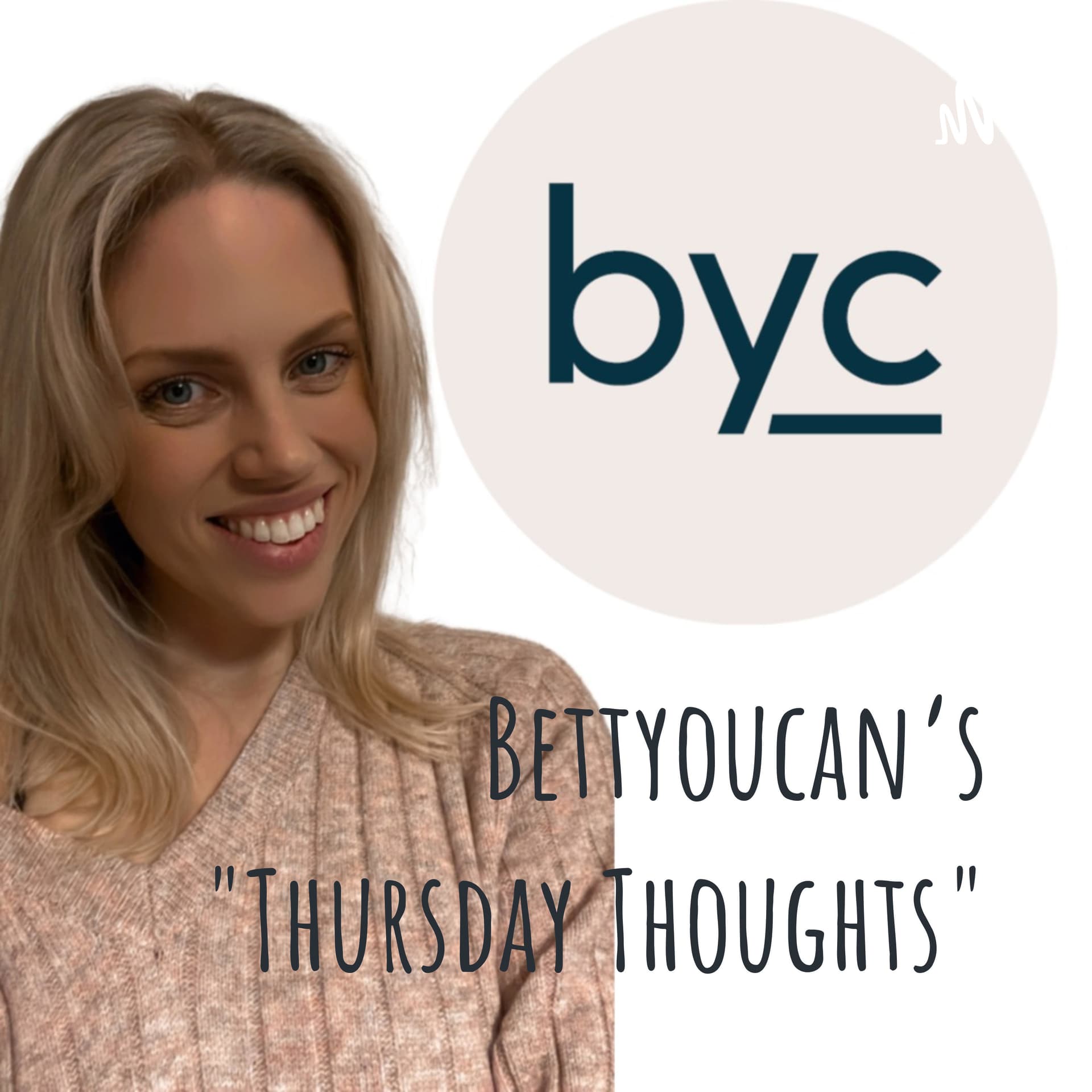 Bettyoucan's "Thursday Thoughts" - Podcasts