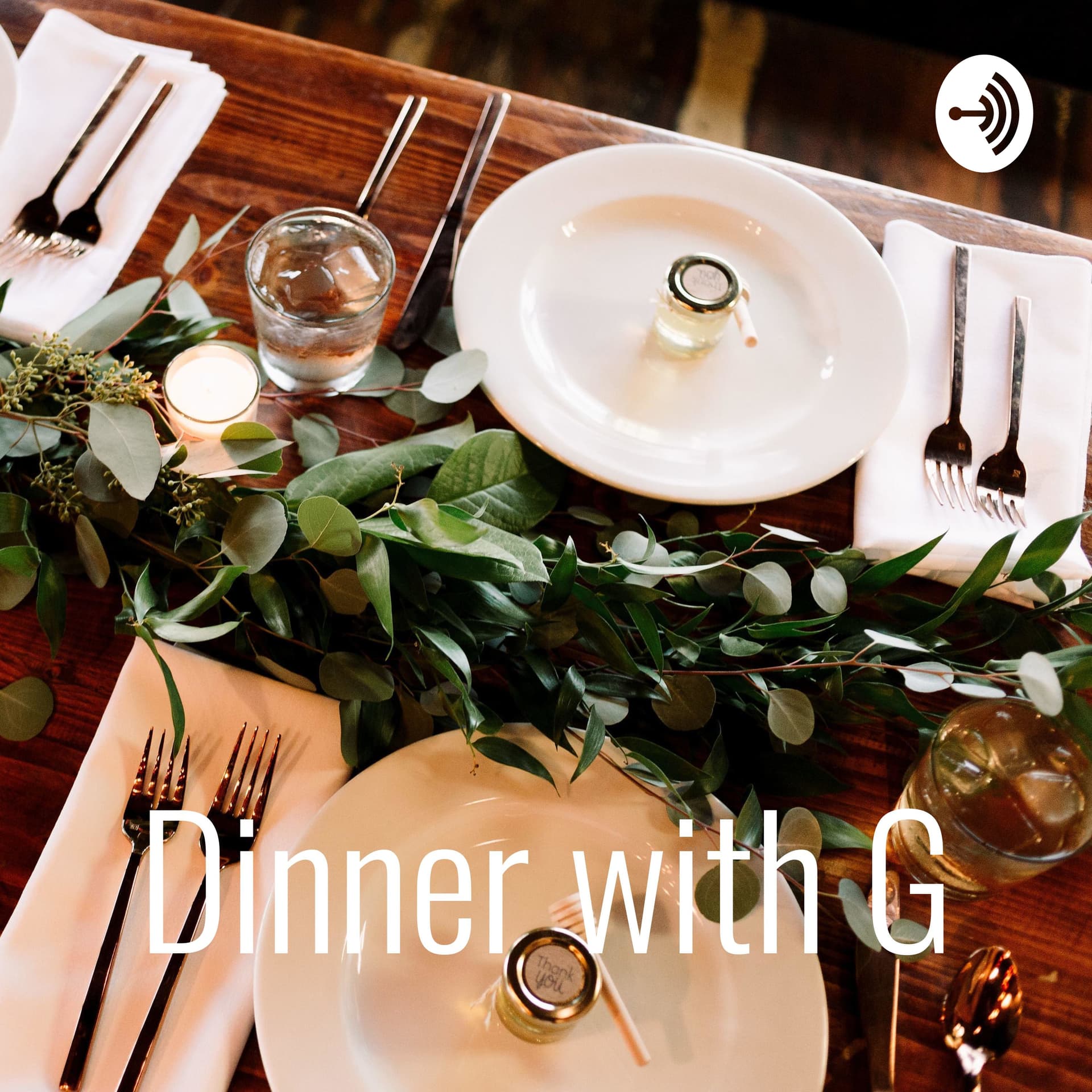 Dinner with G - Podcasts