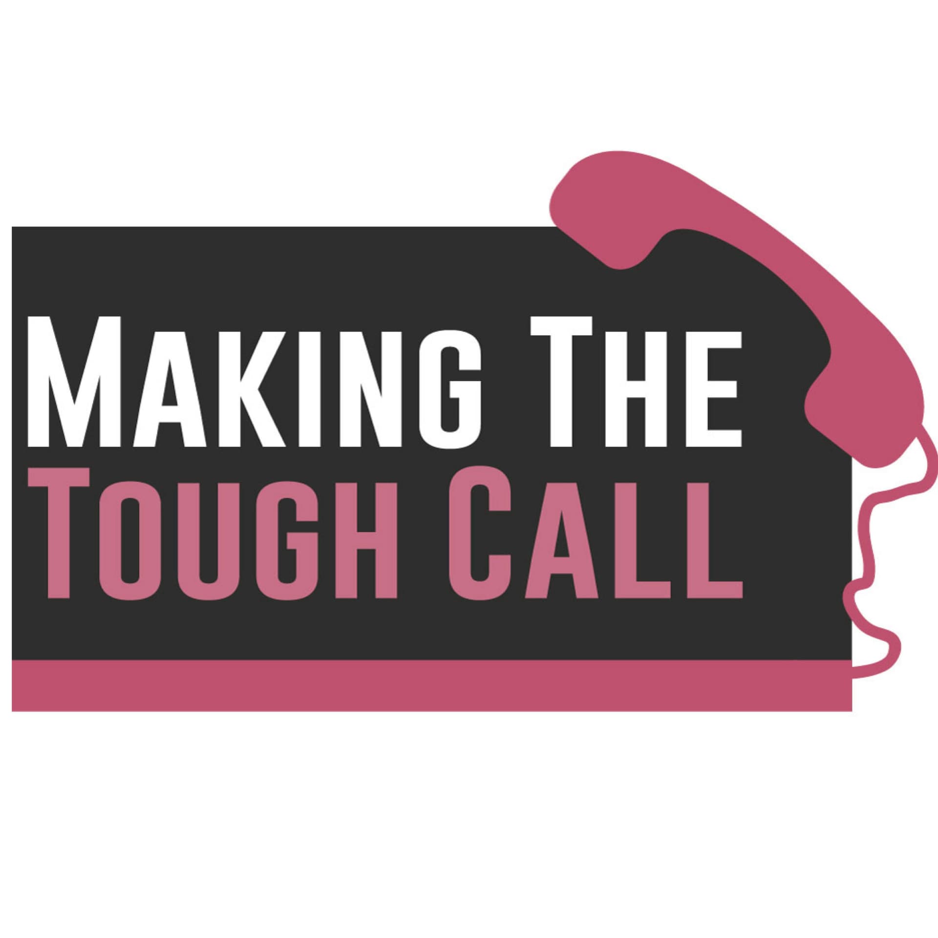 Making the Tough Call - Podcasts