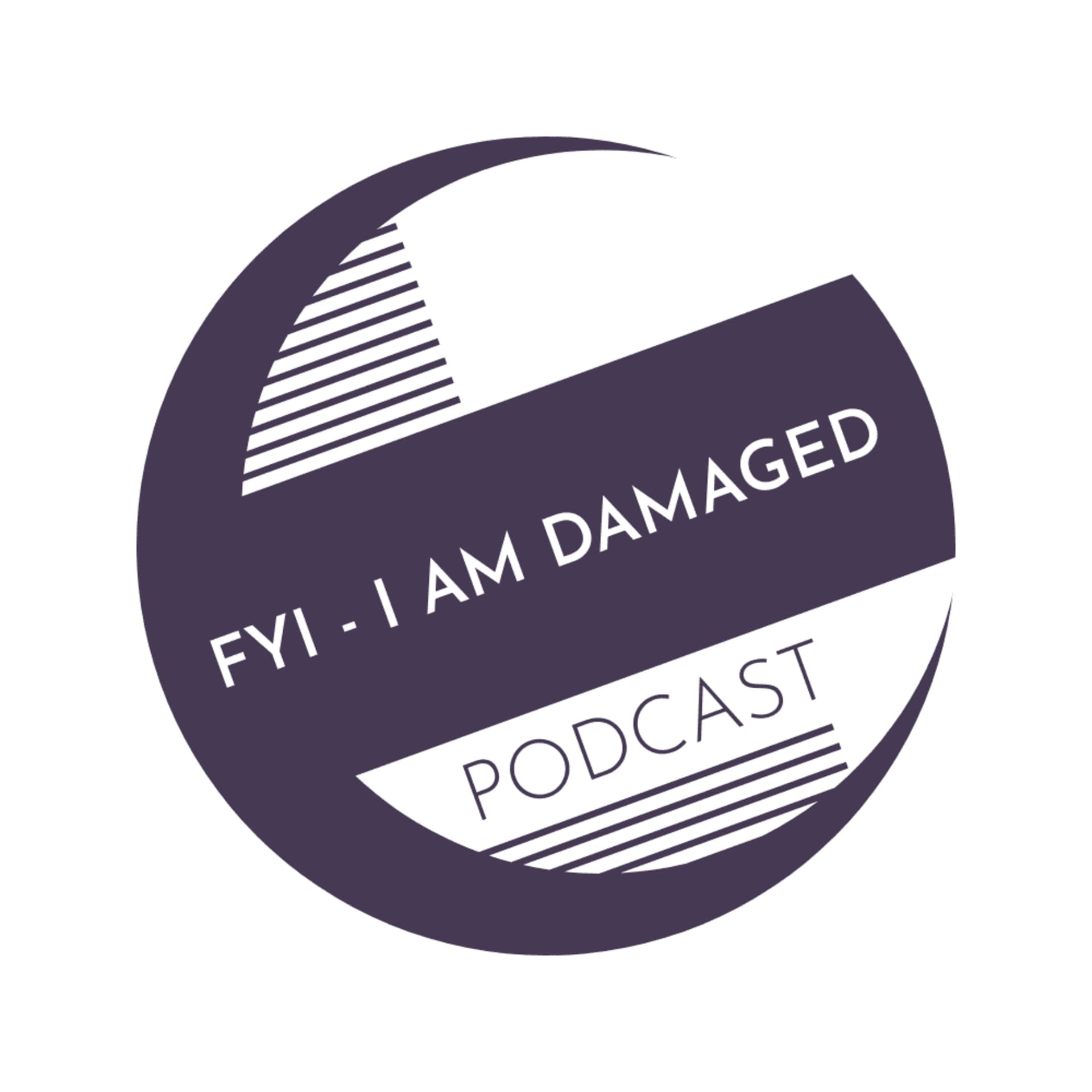 FYI - I AM DAMAGED - Podcasts