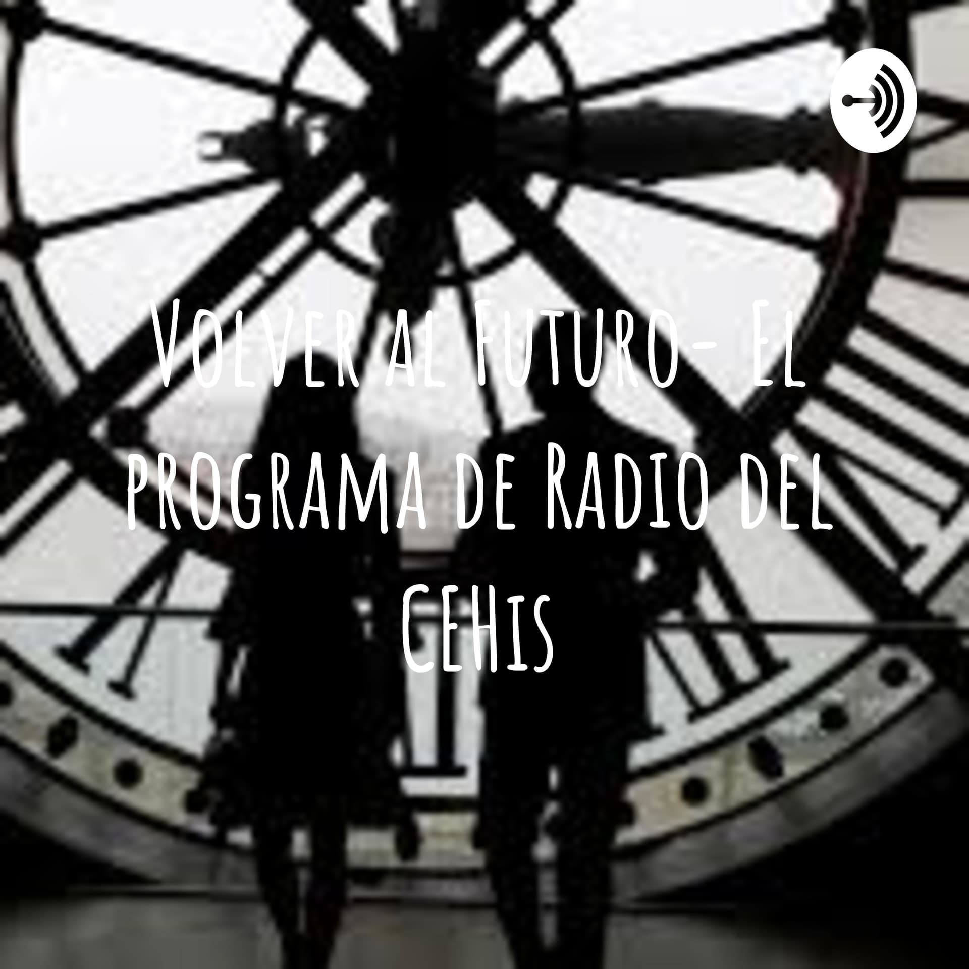 Volver al Futuro- El programa de Radio del CEHis - Podcasty